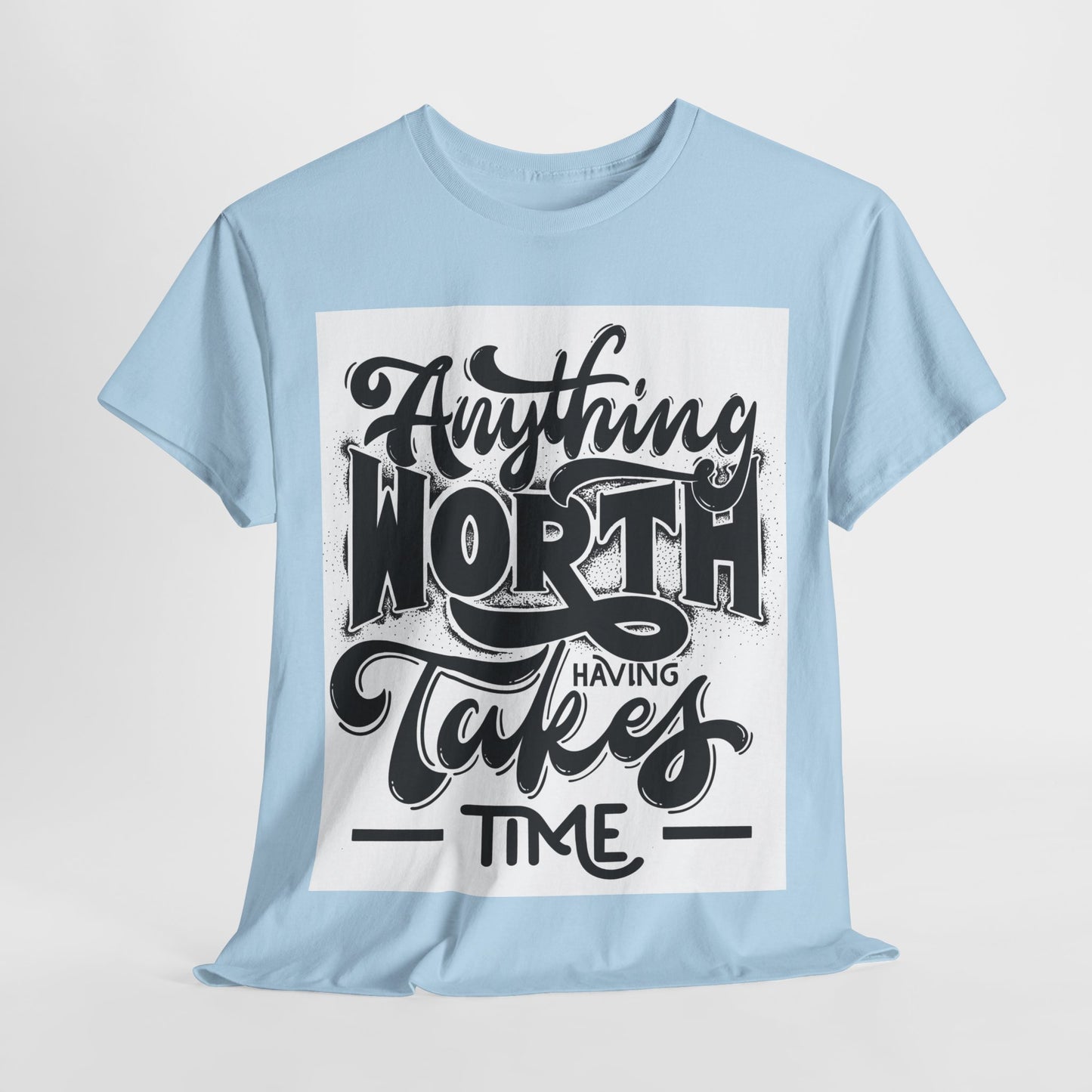 Anything Worth Having Takes Time Unisex Heavy Cotton Tee