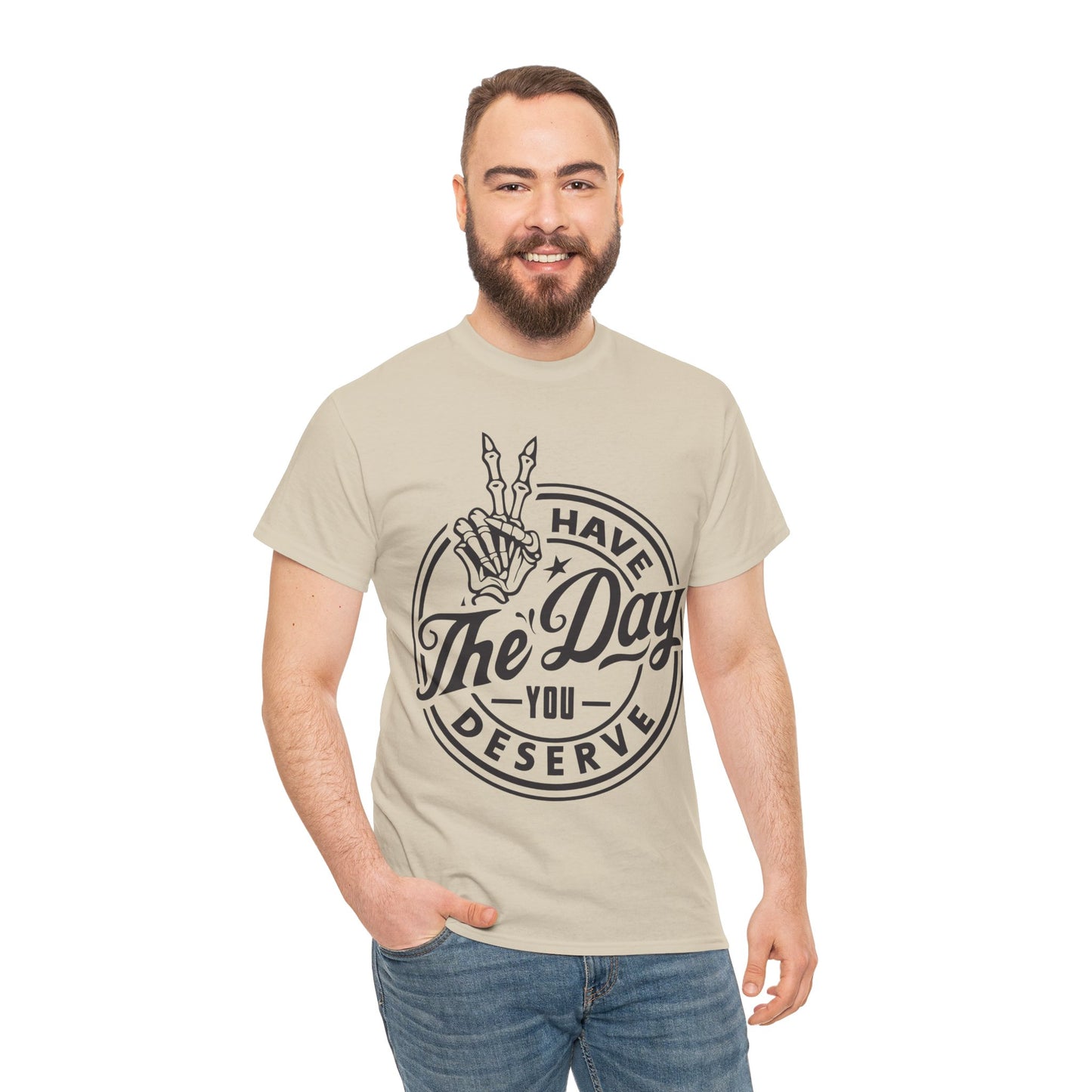 Have The Day You Deserve Unisex Heavy Cotton Tee