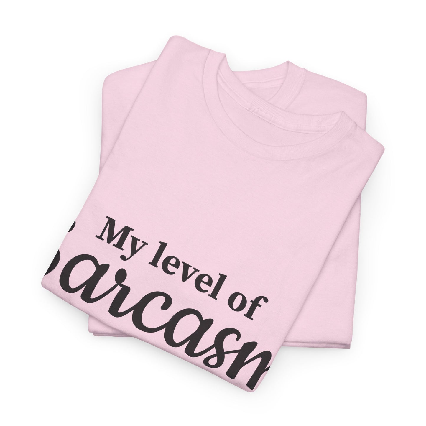 My Level Of Sarcasm Unisex Heavy Cotton Tee