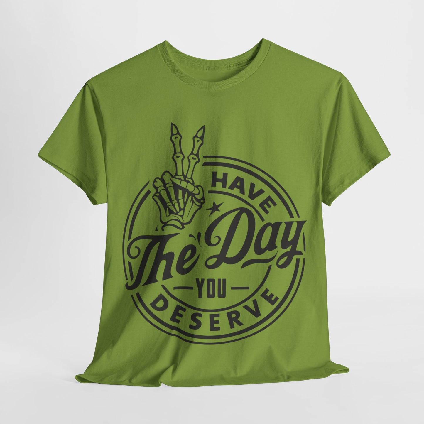 Have The Day You Deserve Unisex Heavy Cotton Tee