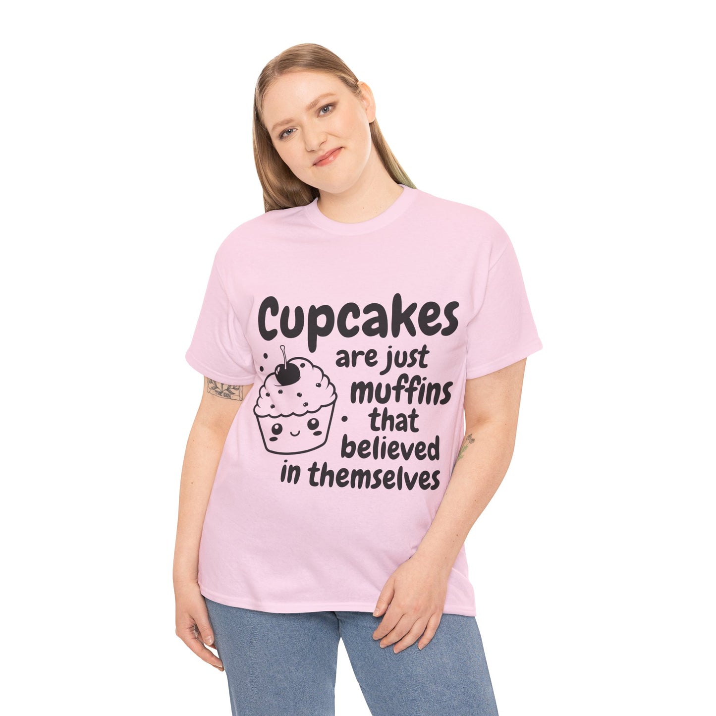 Cupcakes Are Just Muffins That Believe In Themselves Unisex Heavy Cotton Tee