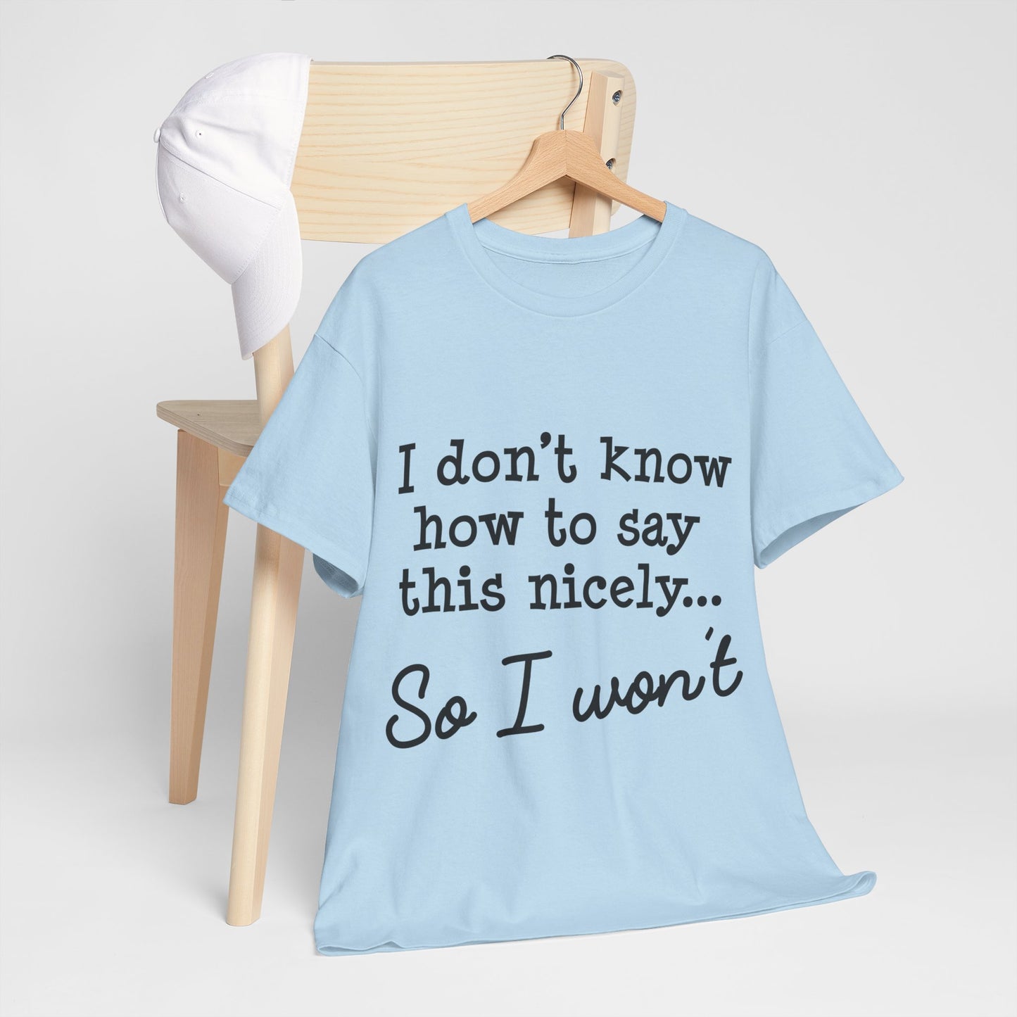 I Don't Know How To Say This Nicely Unisex Heavy Cotton Tee