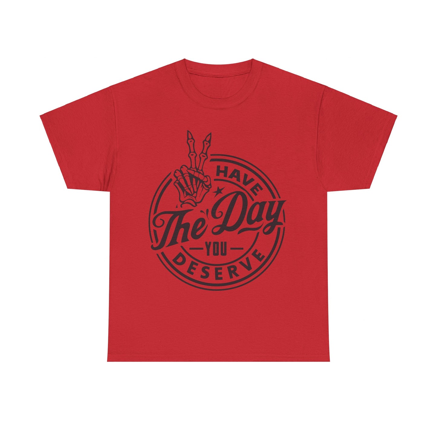 Have The Day You Deserve Unisex Heavy Cotton Tee