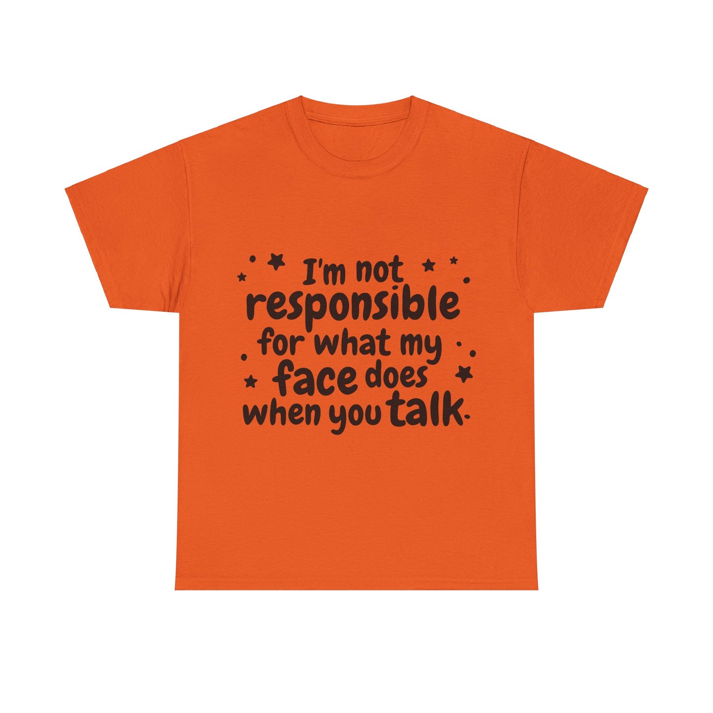 I'm Not Responsible For What My Face Does When You Talk Unisex Heavy Cotton Tee