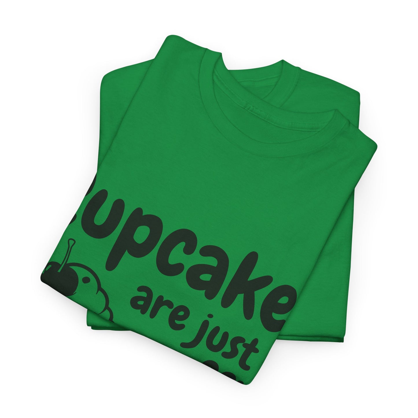 Cupcakes Are Just Muffins That Believe In Themselves Unisex Heavy Cotton Tee