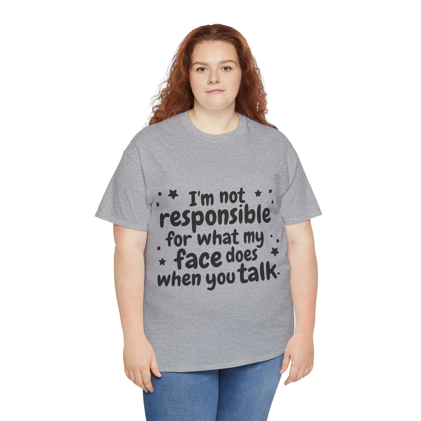 I'm Not Responsible For What My Face Does When You Talk Unisex Heavy Cotton Tee