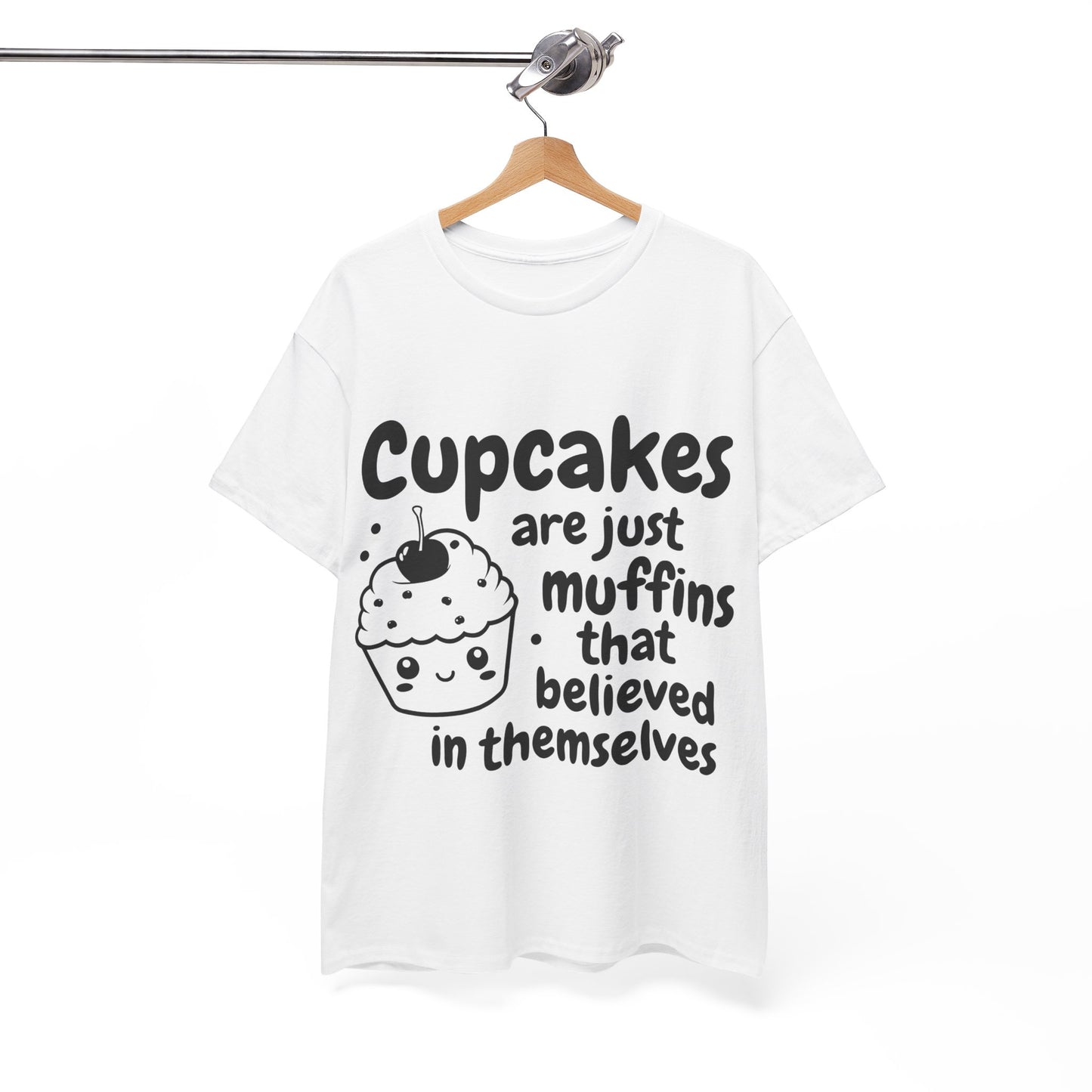 Cupcakes Are Just Muffins That Believe In Themselves Unisex Heavy Cotton Tee