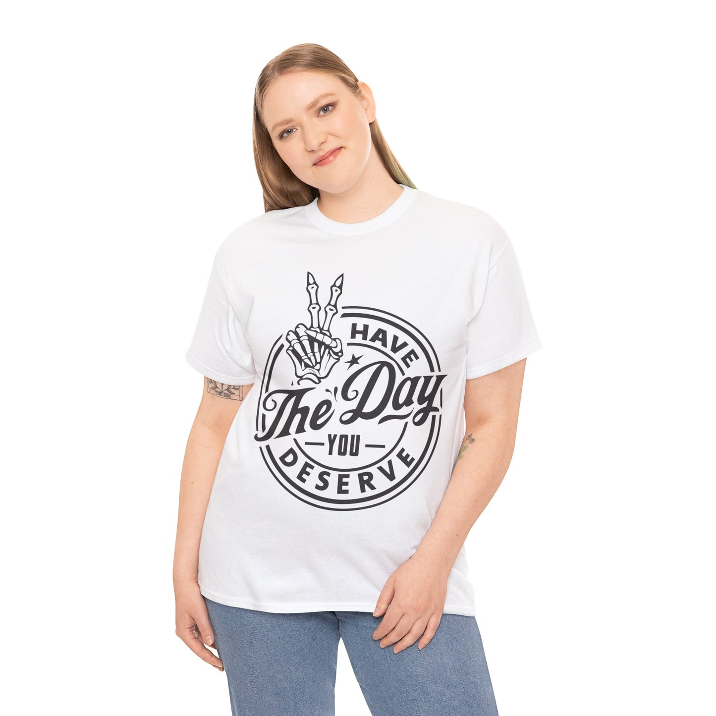 Have The Day You Deserve Unisex Heavy Cotton Tee