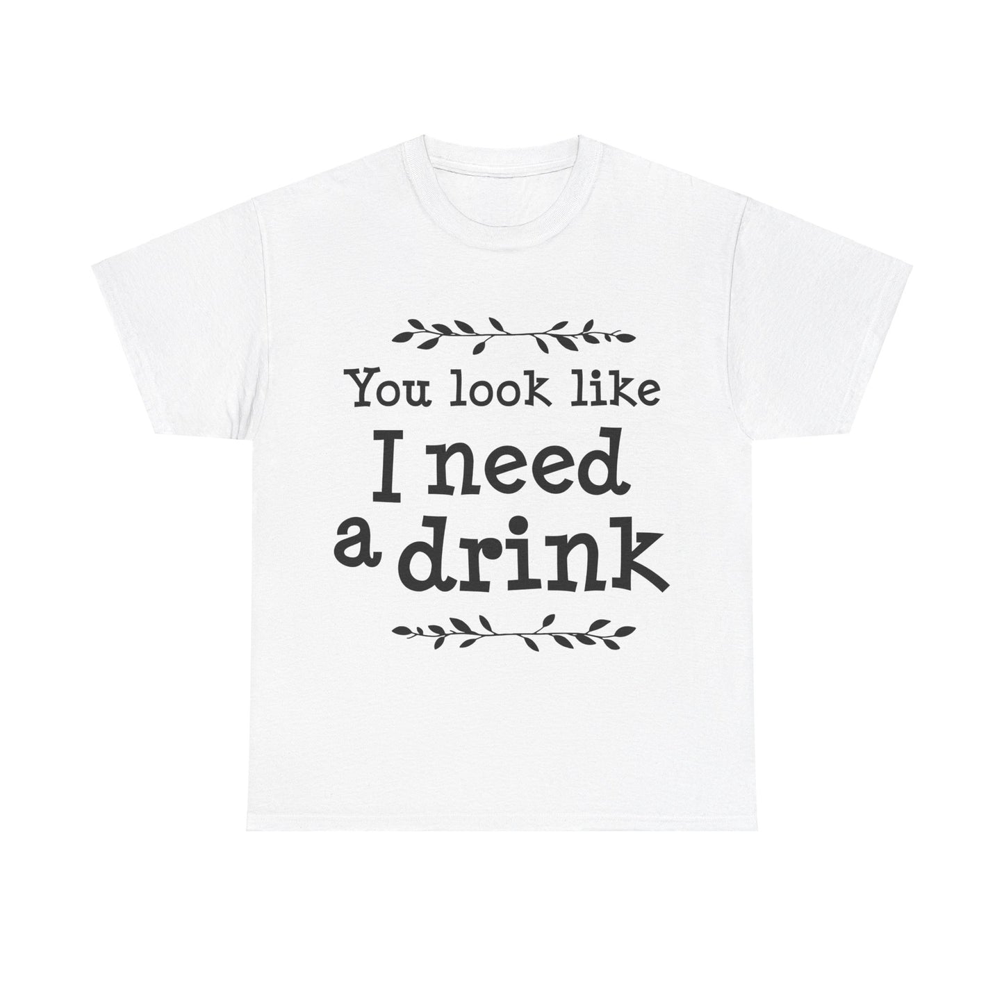 You Look Like I Need A Drink Unisex Heavy Cotton Tee