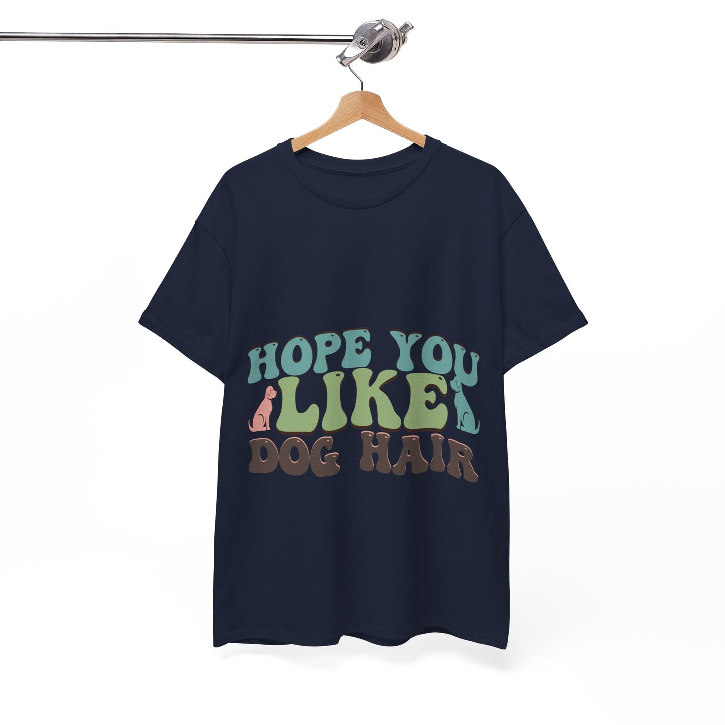 Hope You Like Dog Hair Unisex Heavy Cotton Tee