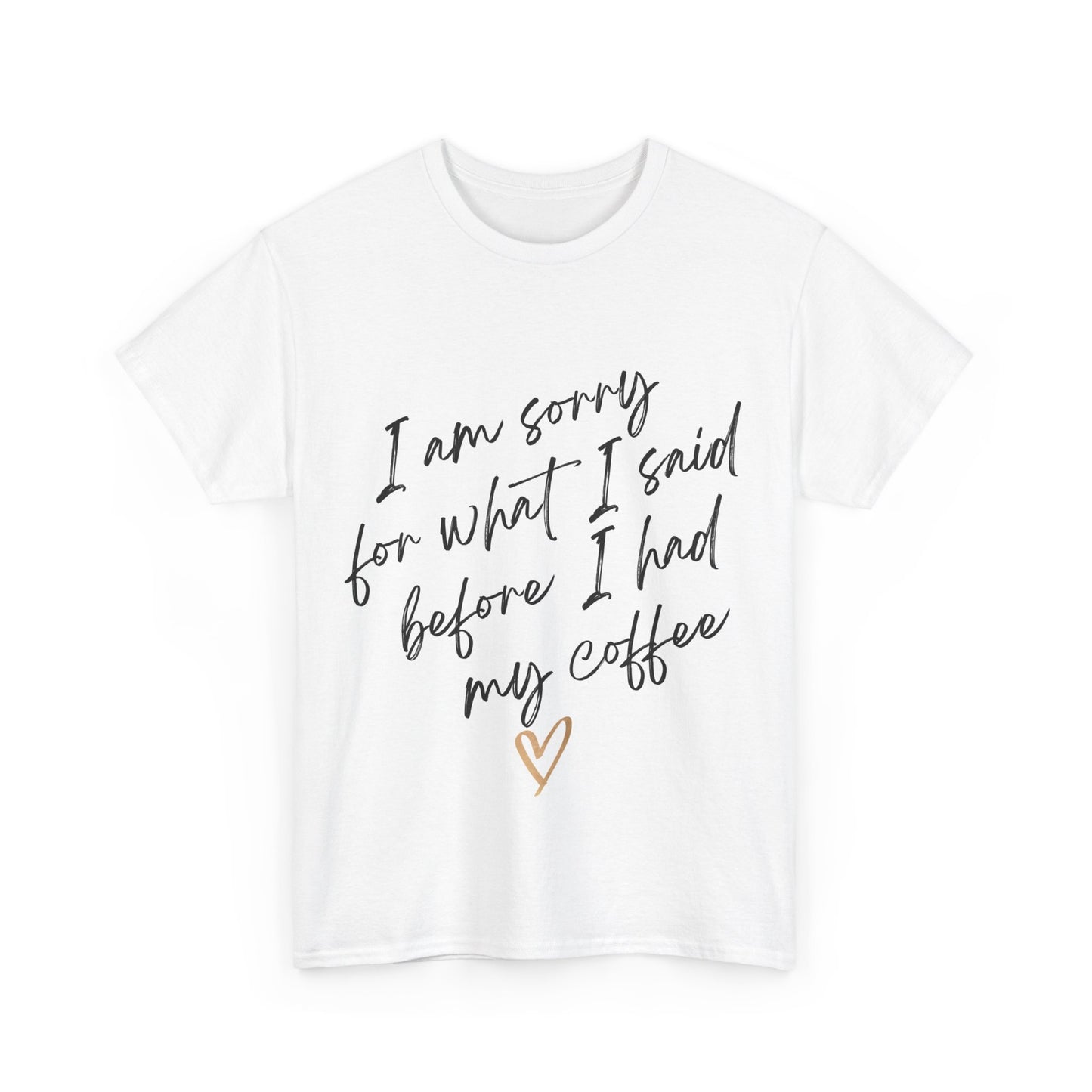 I'm Sorry For What I Said Before I Had My Coffee Unisex Heavy Cotton Tee