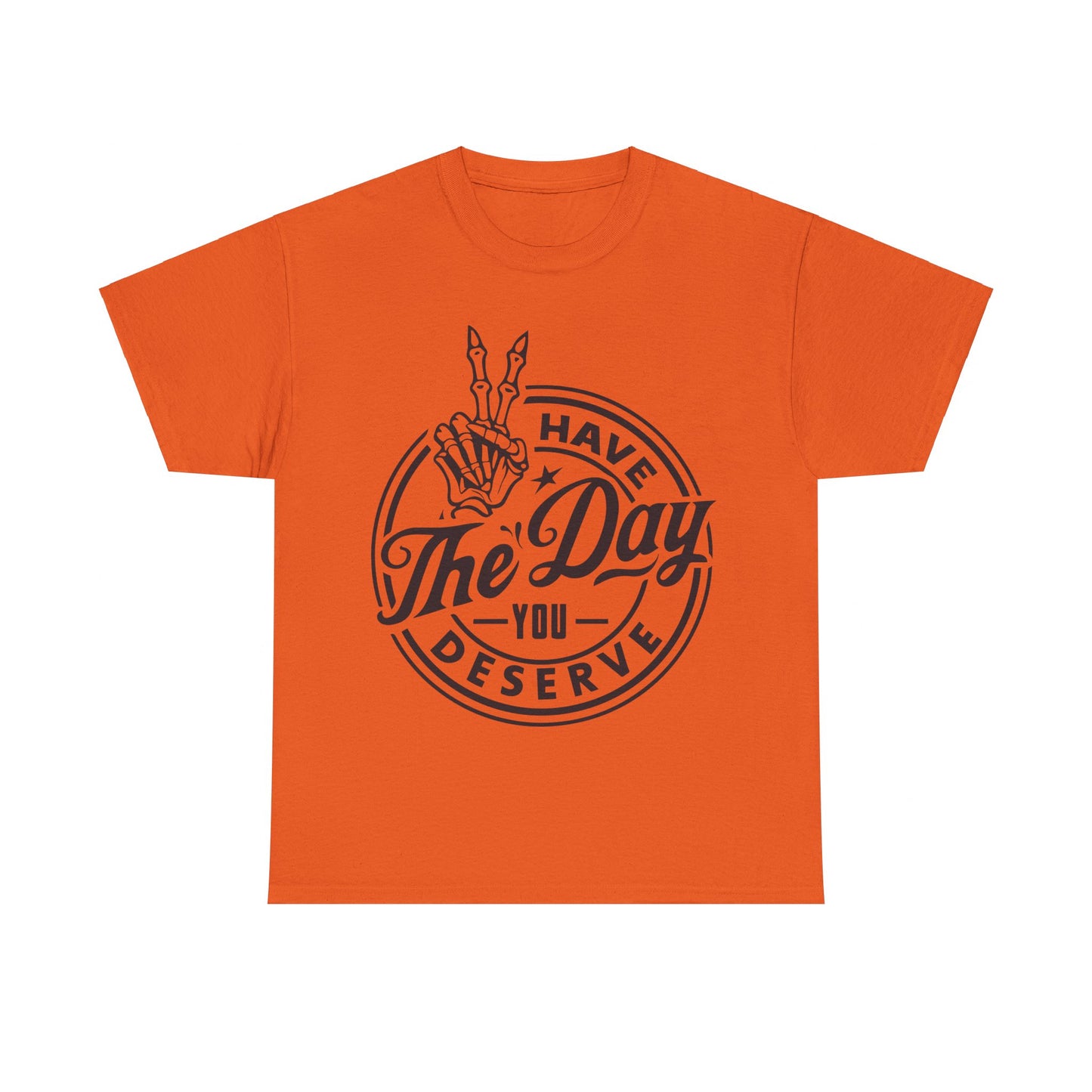 Have The Day You Deserve Unisex Heavy Cotton Tee