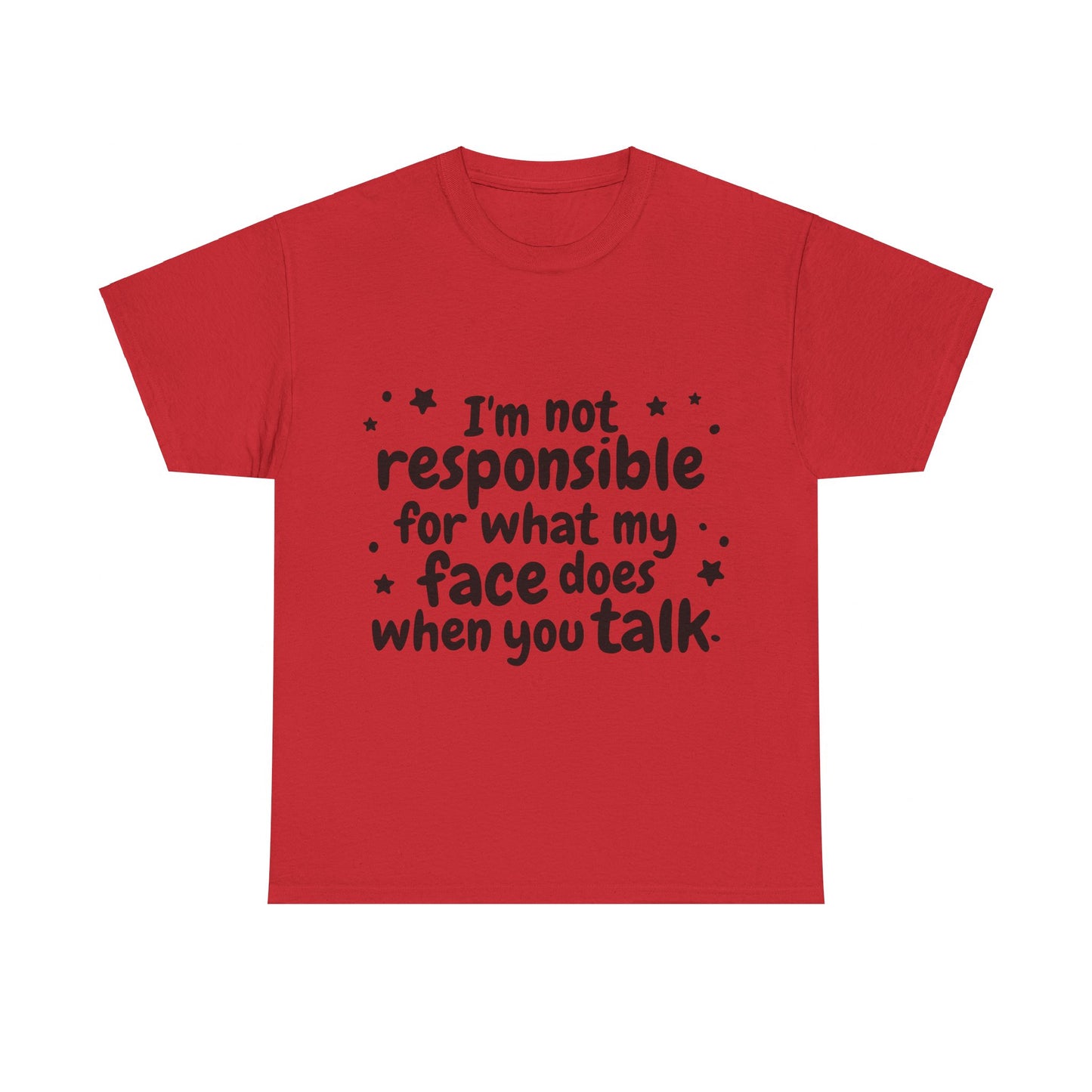 I'm Not Responsible For What My Face Does When You Talk Unisex Heavy Cotton Tee