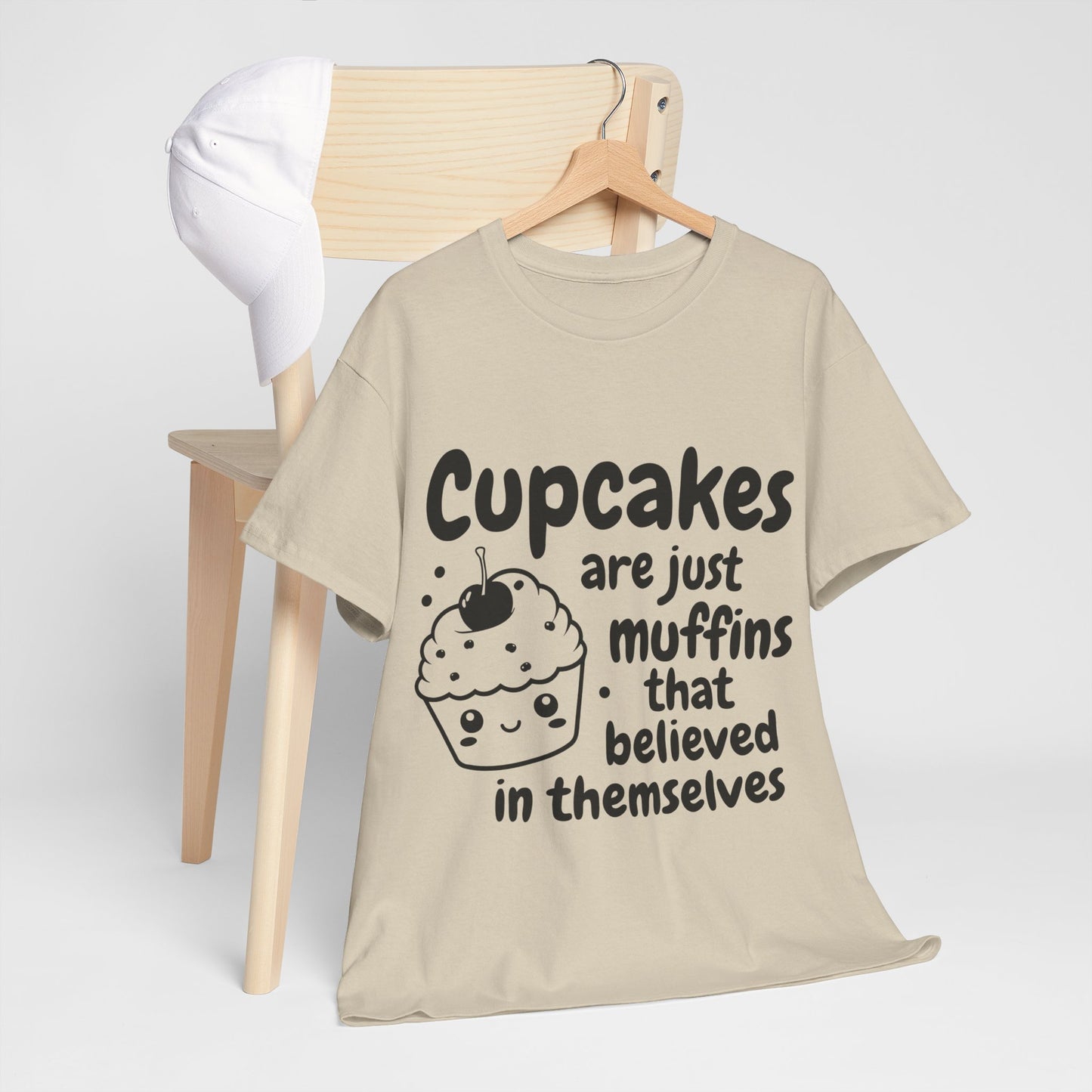 Cupcakes Are Just Muffins That Believe In Themselves Unisex Heavy Cotton Tee