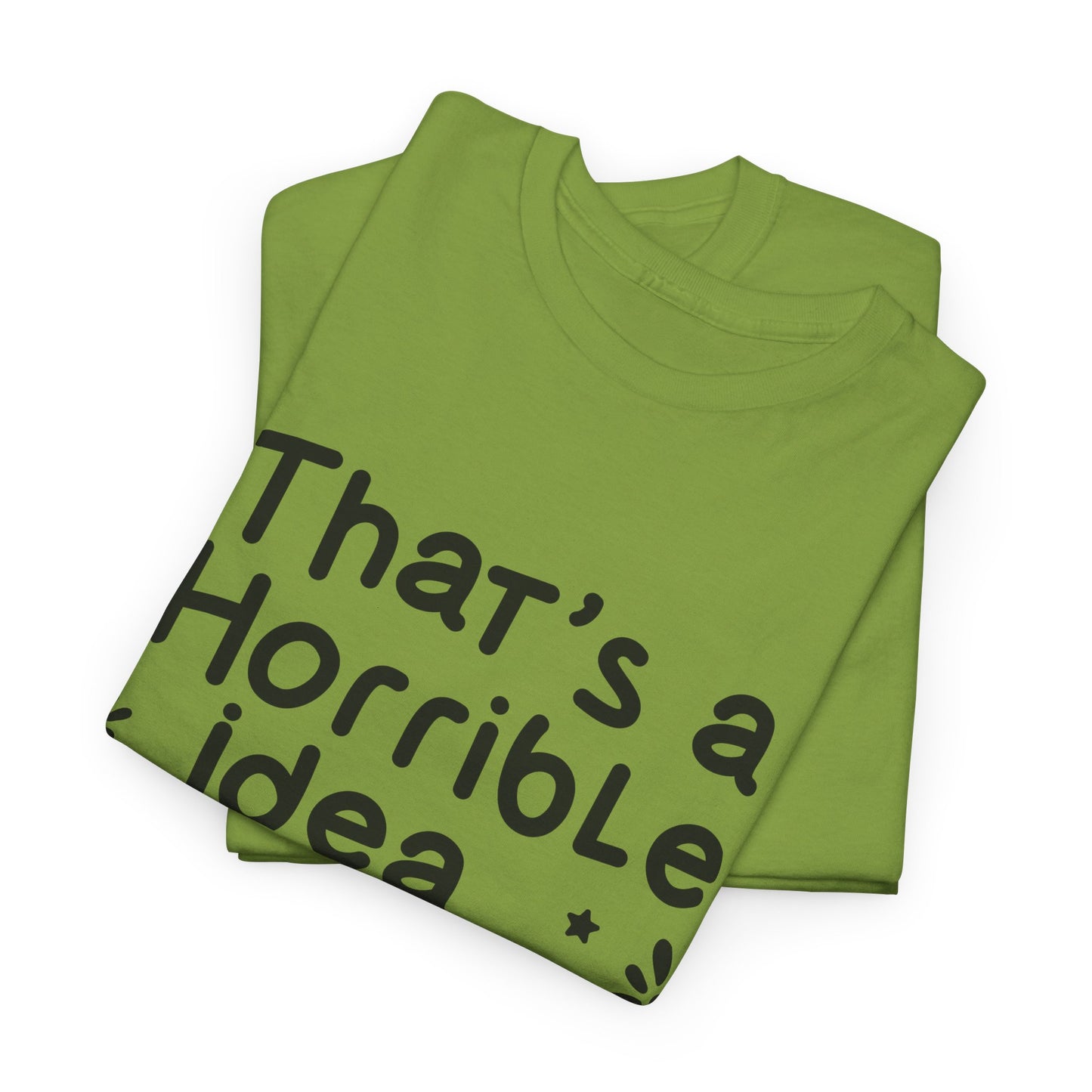 That's A Horrible Idea What Time? Unisex Heavy Cotton Tee