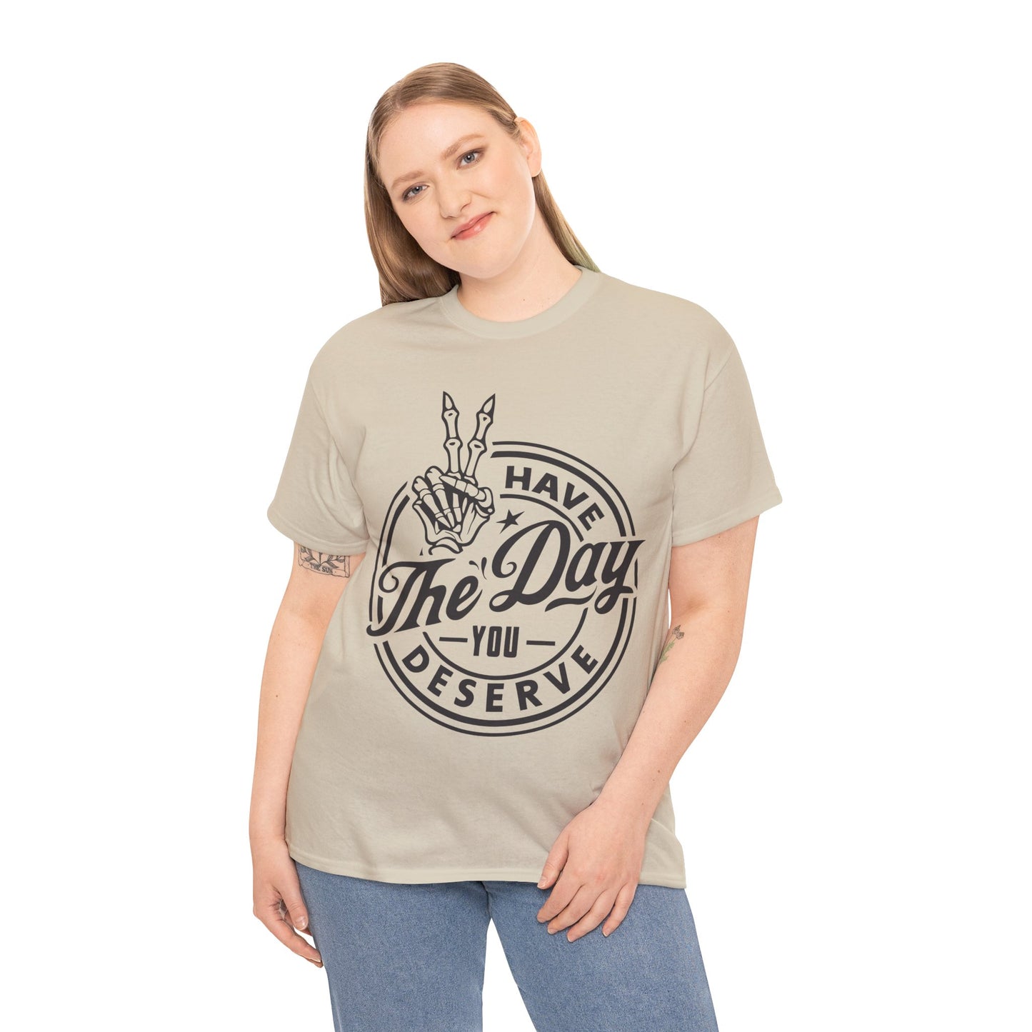 Have The Day You Deserve Unisex Heavy Cotton Tee