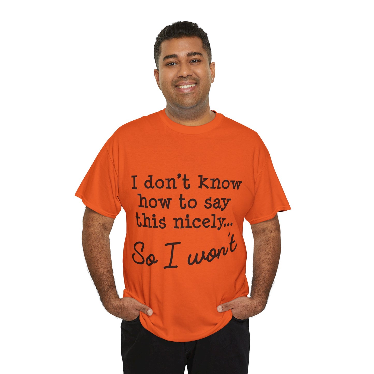 I Don't Know How To Say This Nicely Unisex Heavy Cotton Tee