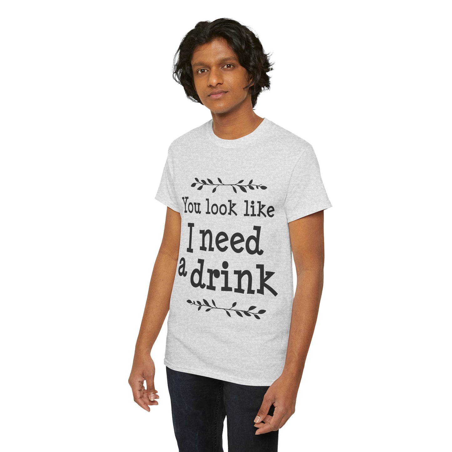 You Look Like I Need A Drink Unisex Heavy Cotton Tee