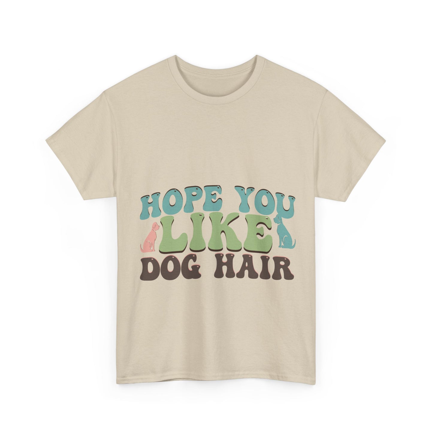 Hope You Like Dog Hair Unisex Heavy Cotton Tee