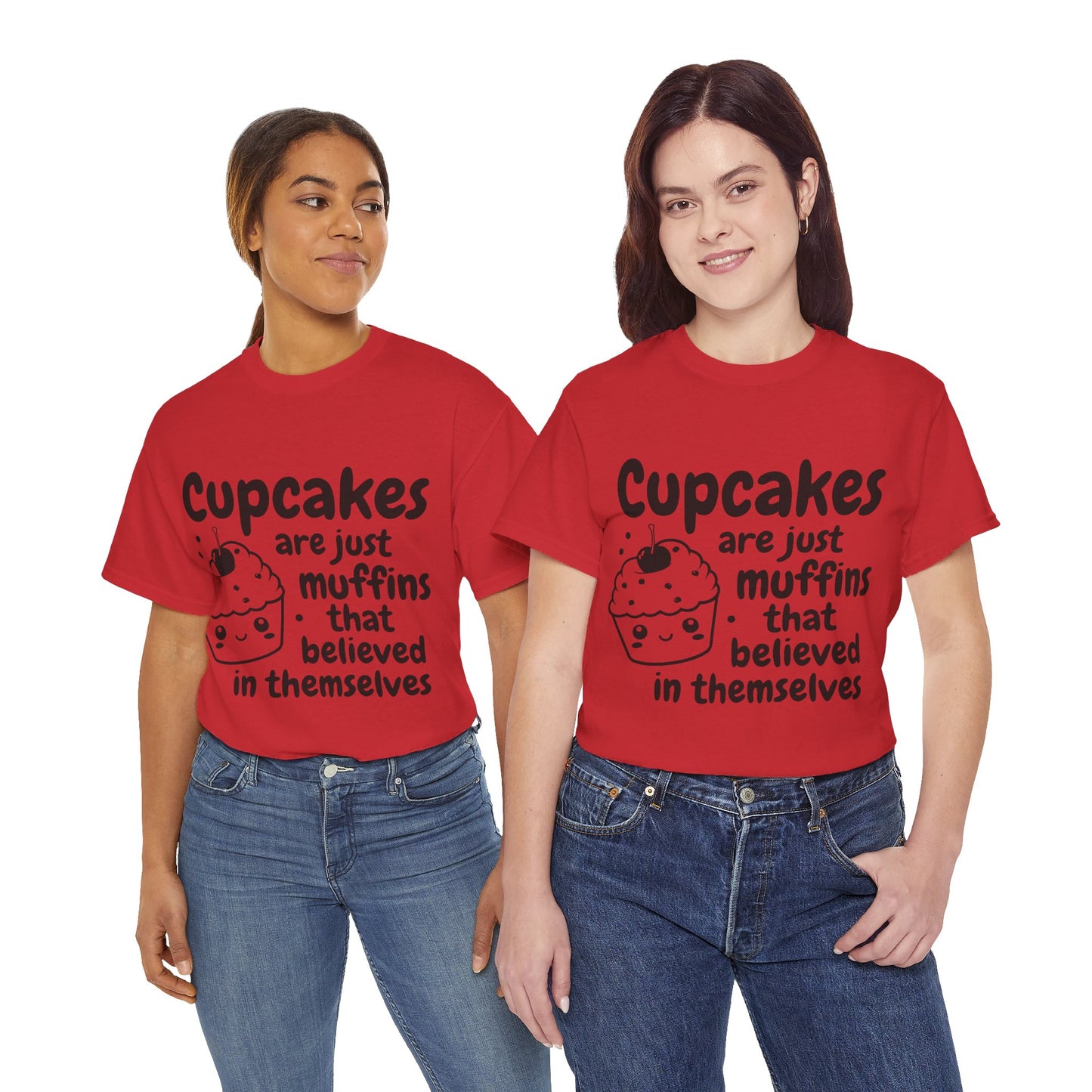 Cupcakes Are Just Muffins That Believe In Themselves Unisex Heavy Cotton Tee