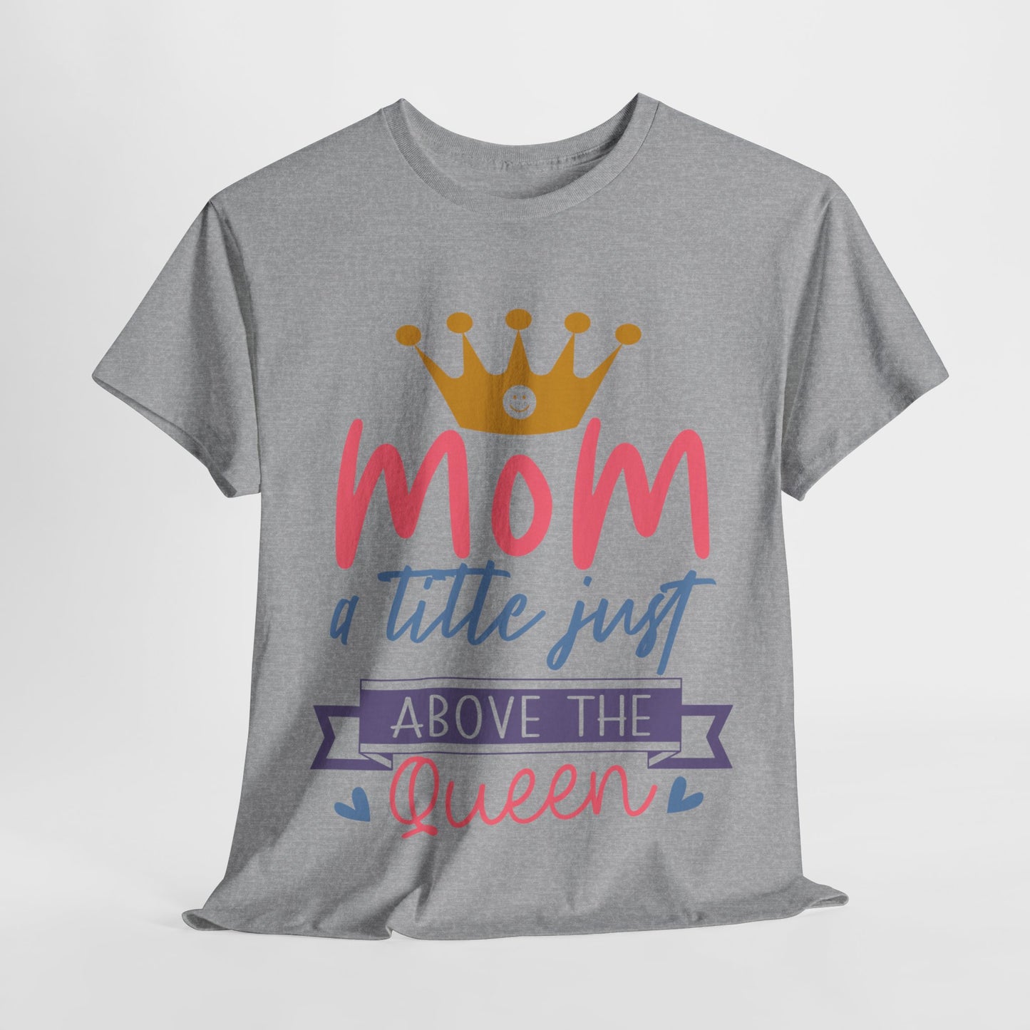 Mom Above Queen Unisex Heavy Cotton Tee