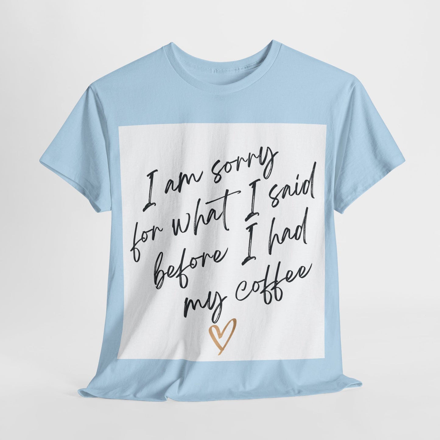 I'm Sorry For What I Said Before I Had My Coffee Unisex Heavy Cotton Tee