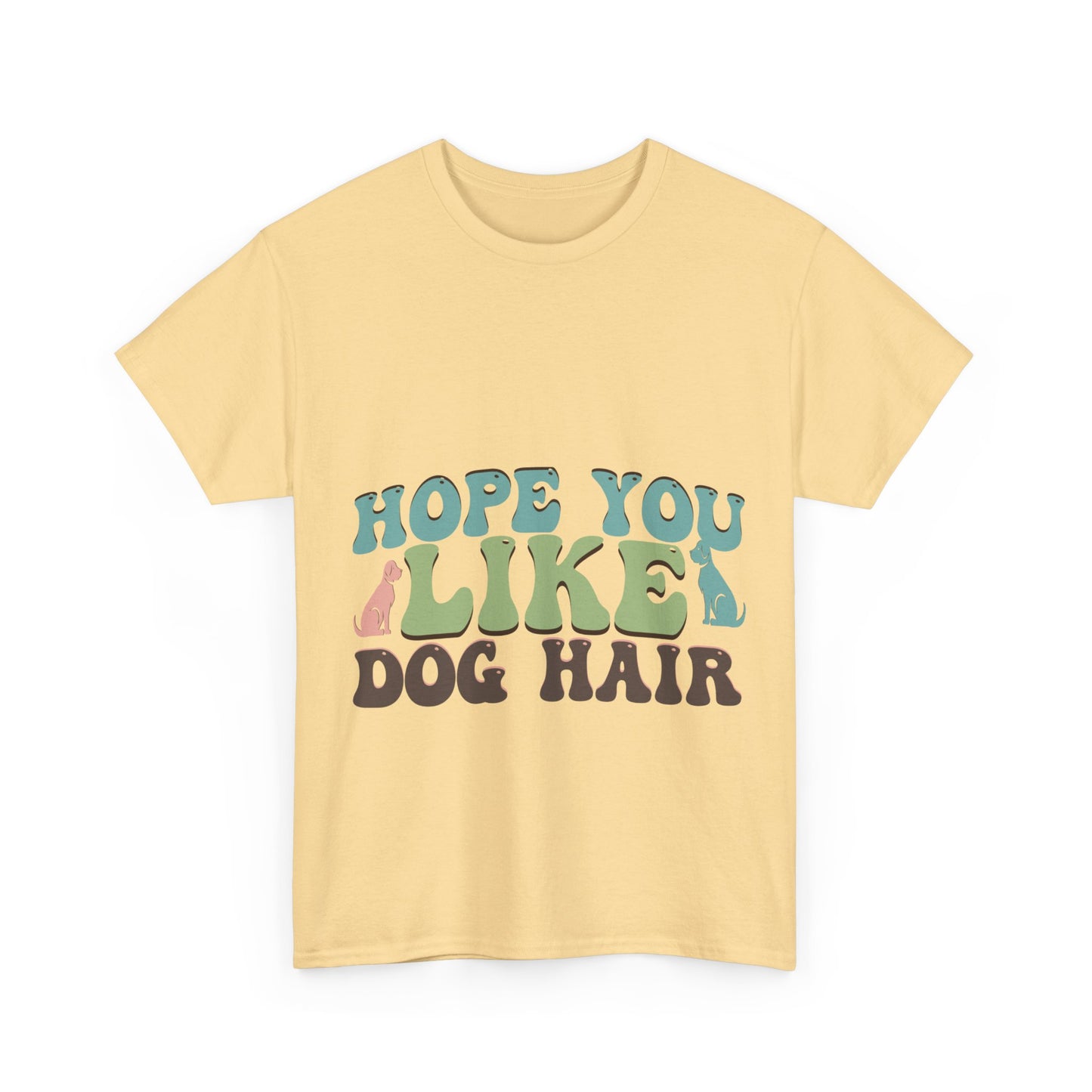 Hope You Like Dog Hair Unisex Heavy Cotton Tee