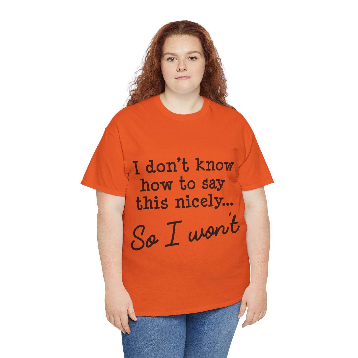 I Don't Know How To Say This Nicely Unisex Heavy Cotton Tee