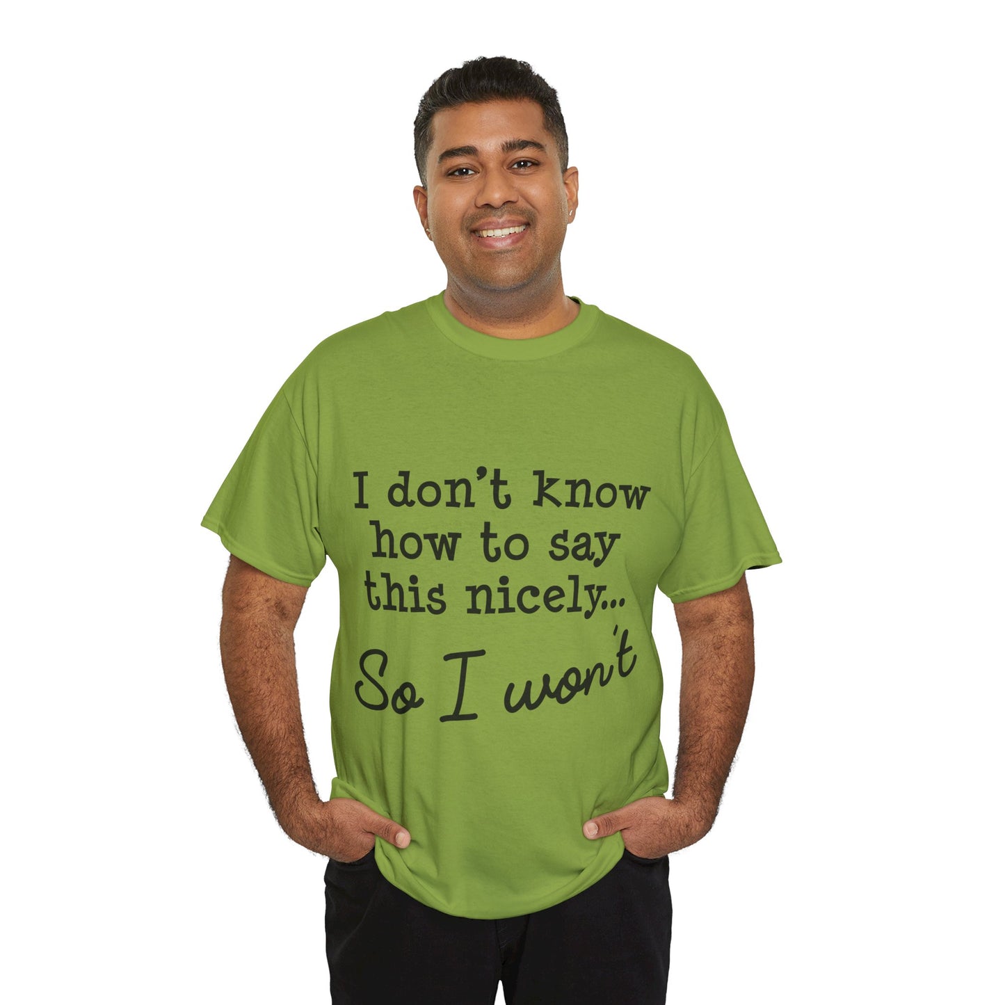 I Don't Know How To Say This Nicely Unisex Heavy Cotton Tee