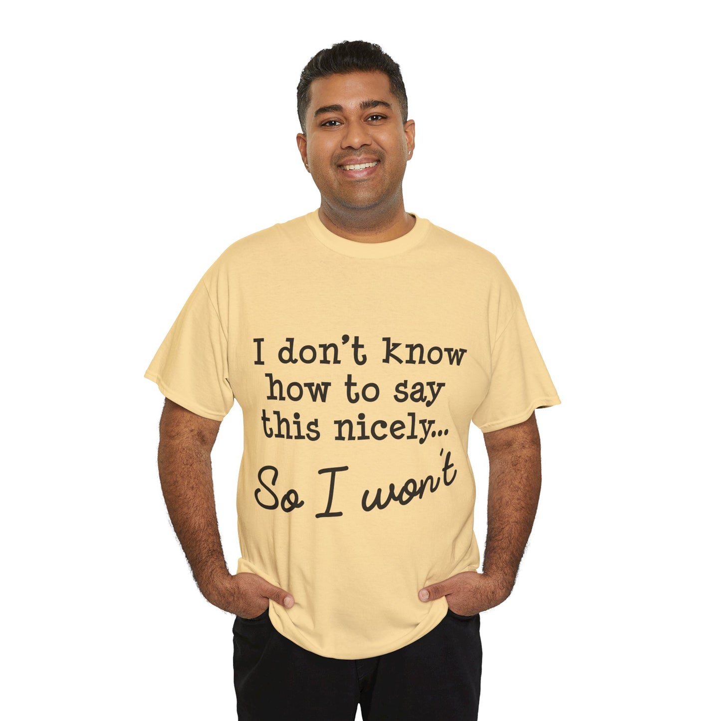 I Don't Know How To Say This Nicely Unisex Heavy Cotton Tee