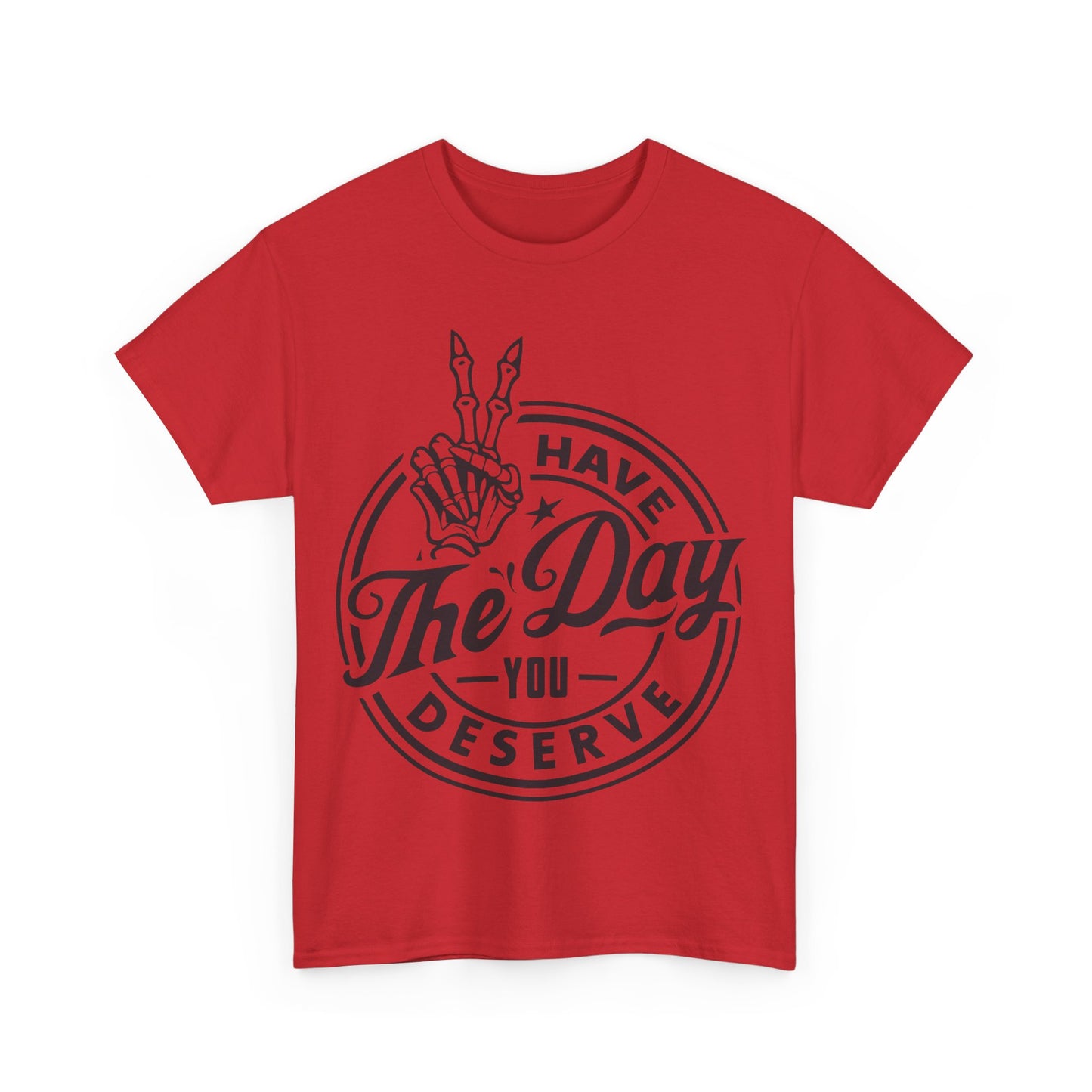 Have The Day You Deserve Unisex Heavy Cotton Tee