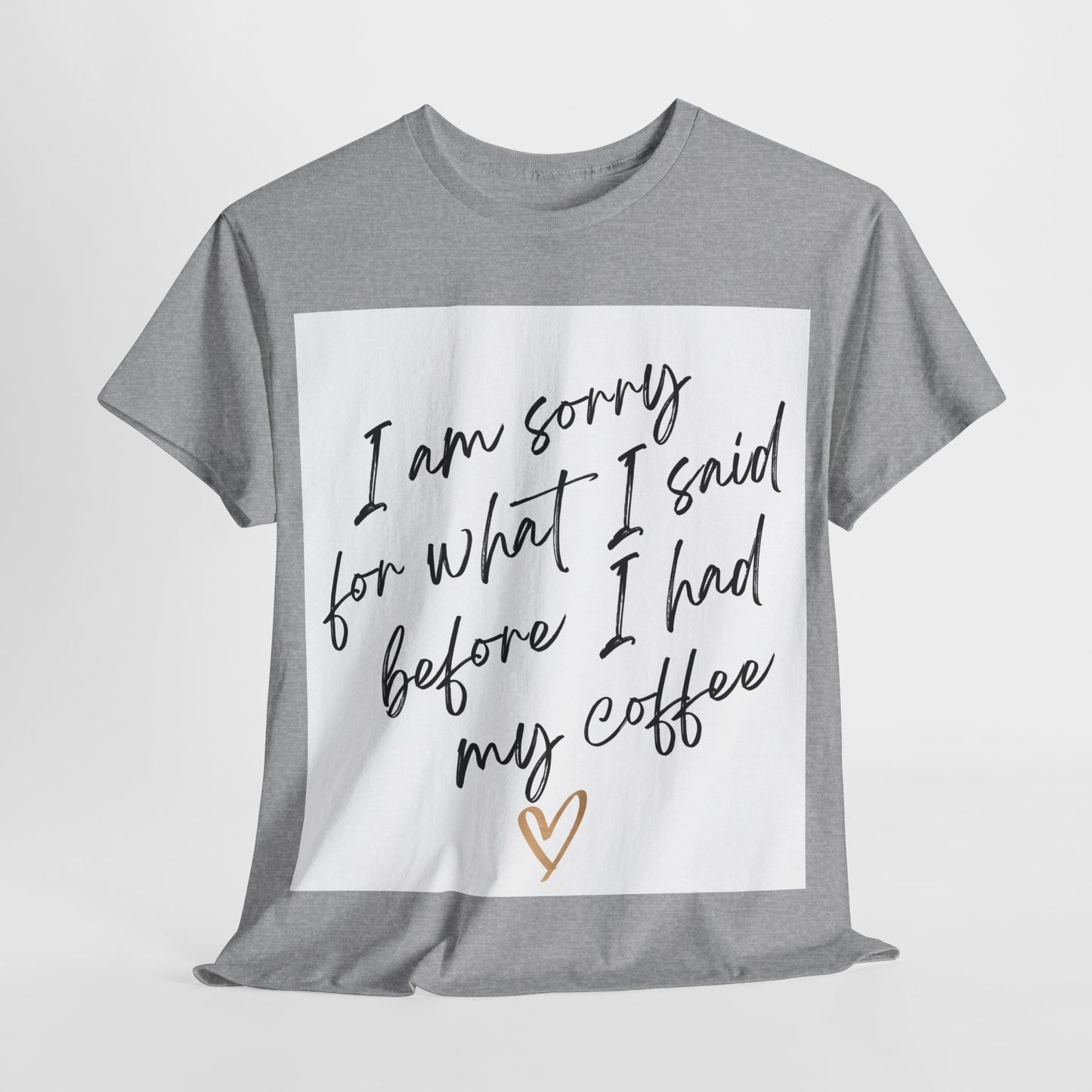 I'm Sorry For What I Said Before I Had My Coffee Unisex Heavy Cotton Tee