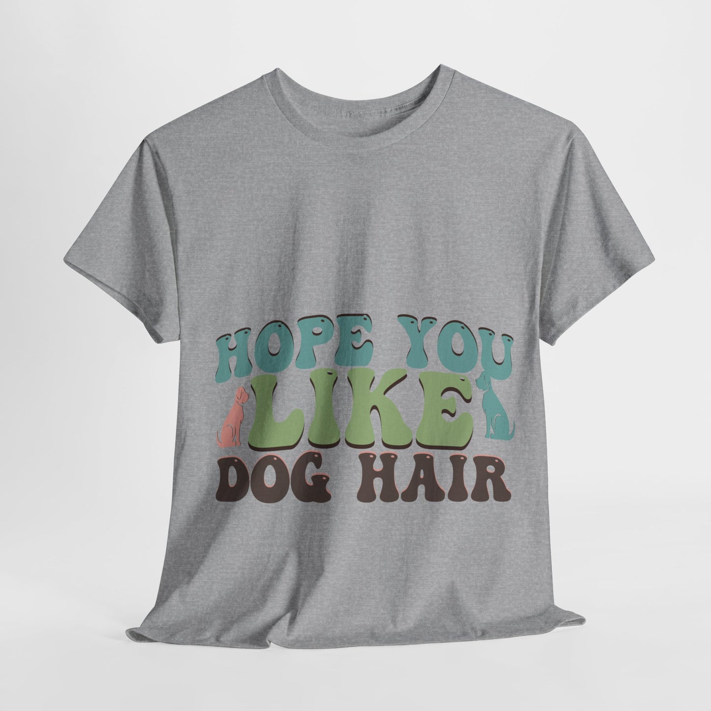 Hope You Like Dog Hair Unisex Heavy Cotton Tee