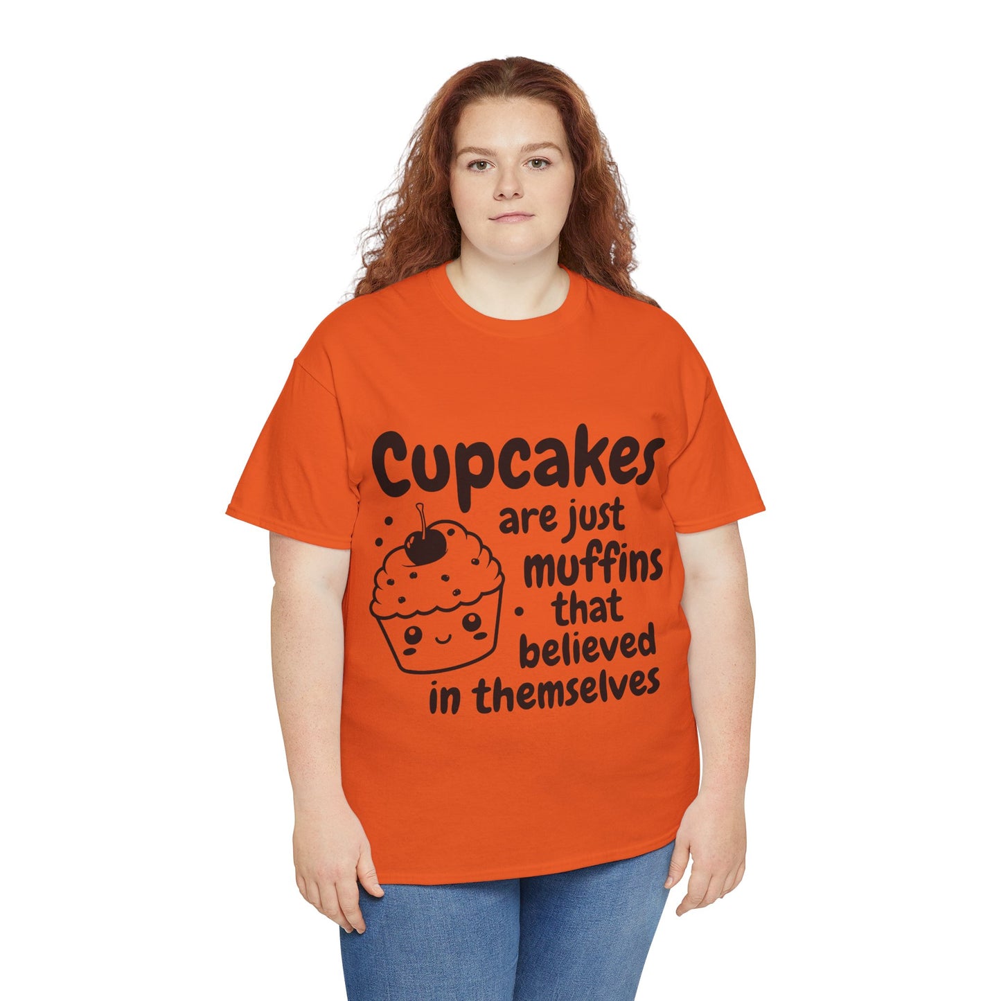 Cupcakes Are Just Muffins That Believe In Themselves Unisex Heavy Cotton Tee