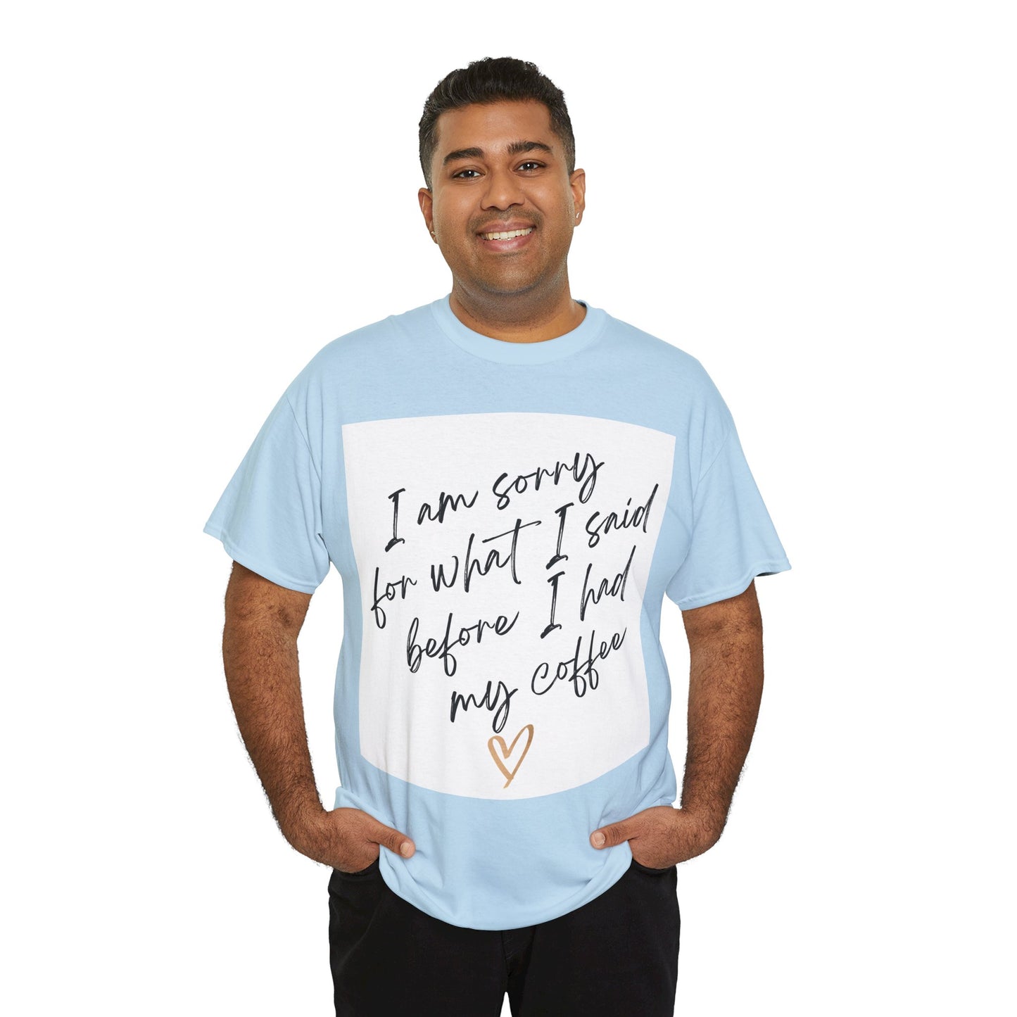 I'm Sorry For What I Said Before I Had My Coffee Unisex Heavy Cotton Tee