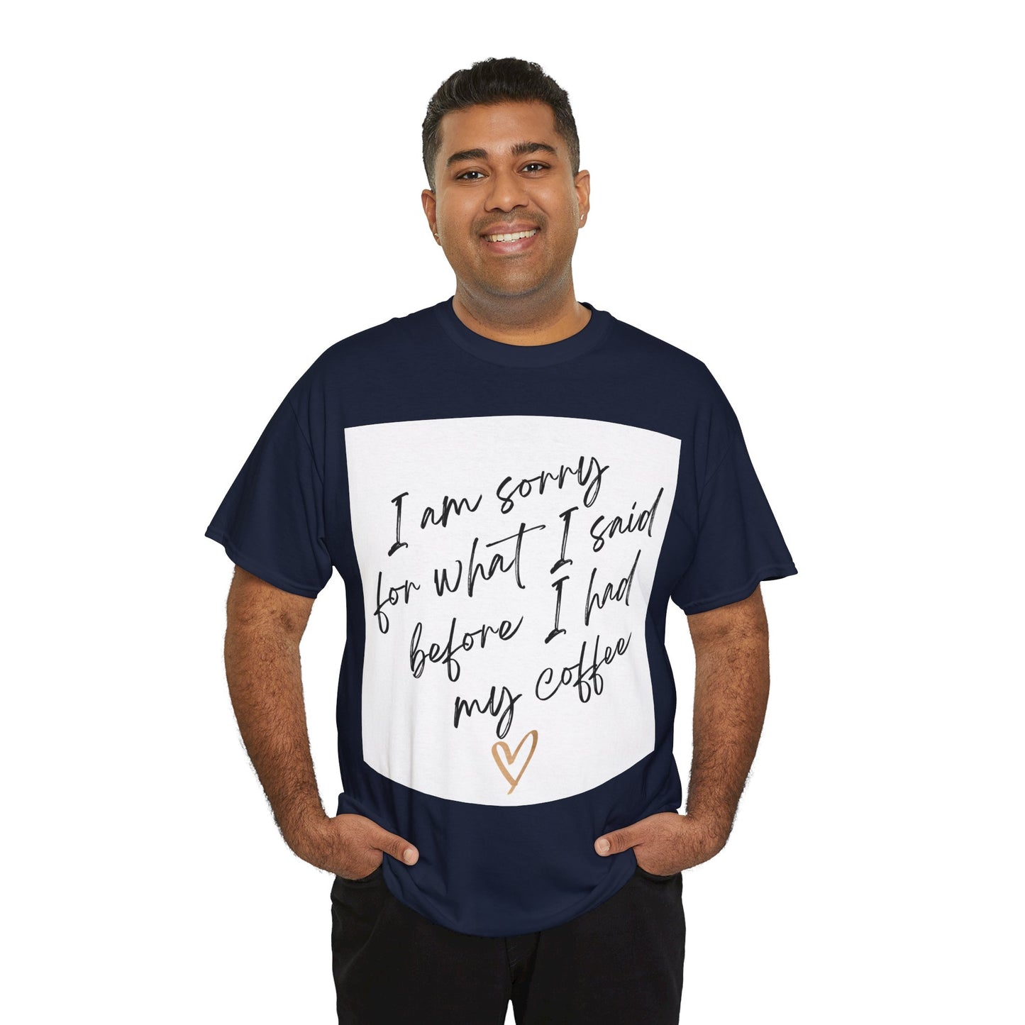 I'm Sorry For What I Said Before I Had My Coffee Unisex Heavy Cotton Tee