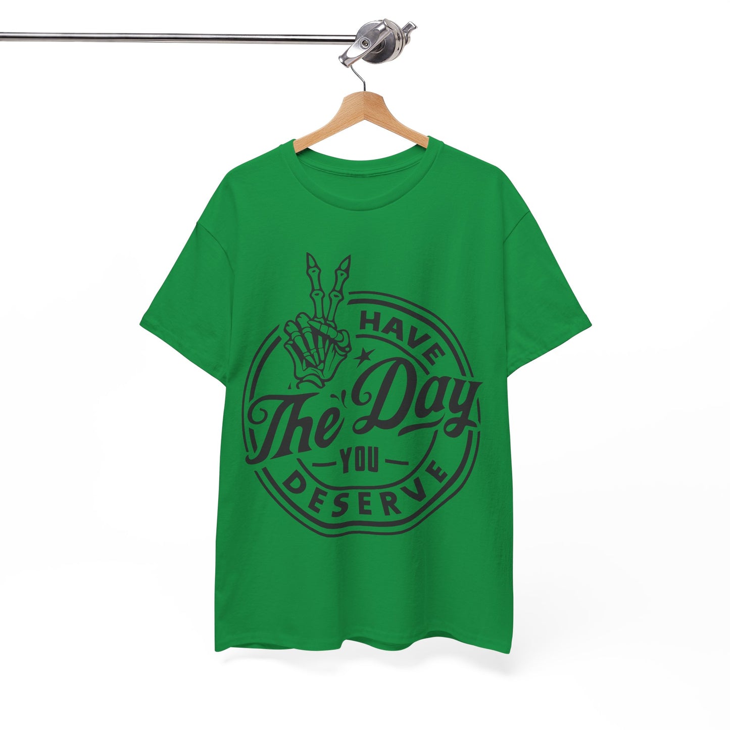 Have The Day You Deserve Unisex Heavy Cotton Tee