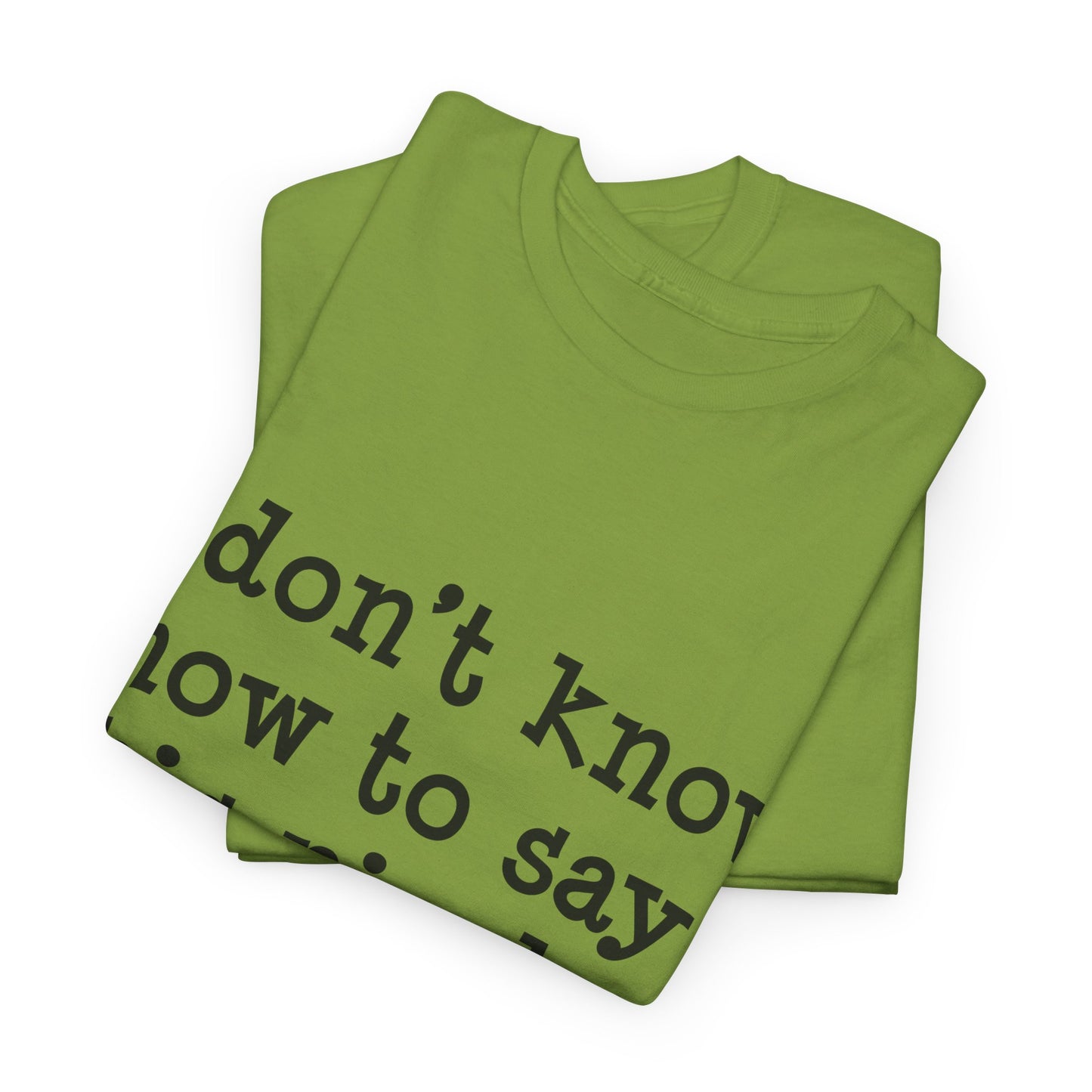 I Don't Know How To Say This Nicely Unisex Heavy Cotton Tee