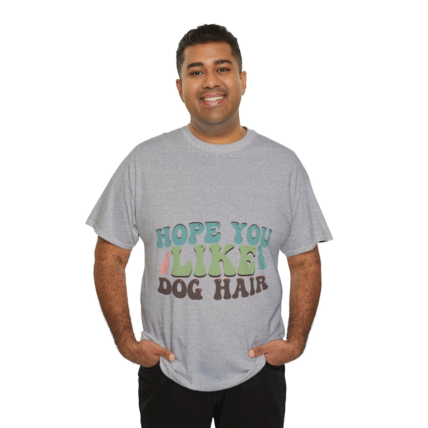 Hope You Like Dog Hair Unisex Heavy Cotton Tee