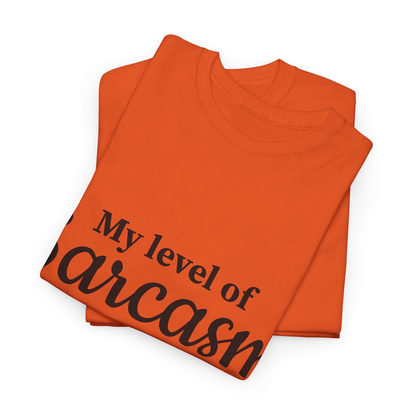 My Level Of Sarcasm Unisex Heavy Cotton Tee