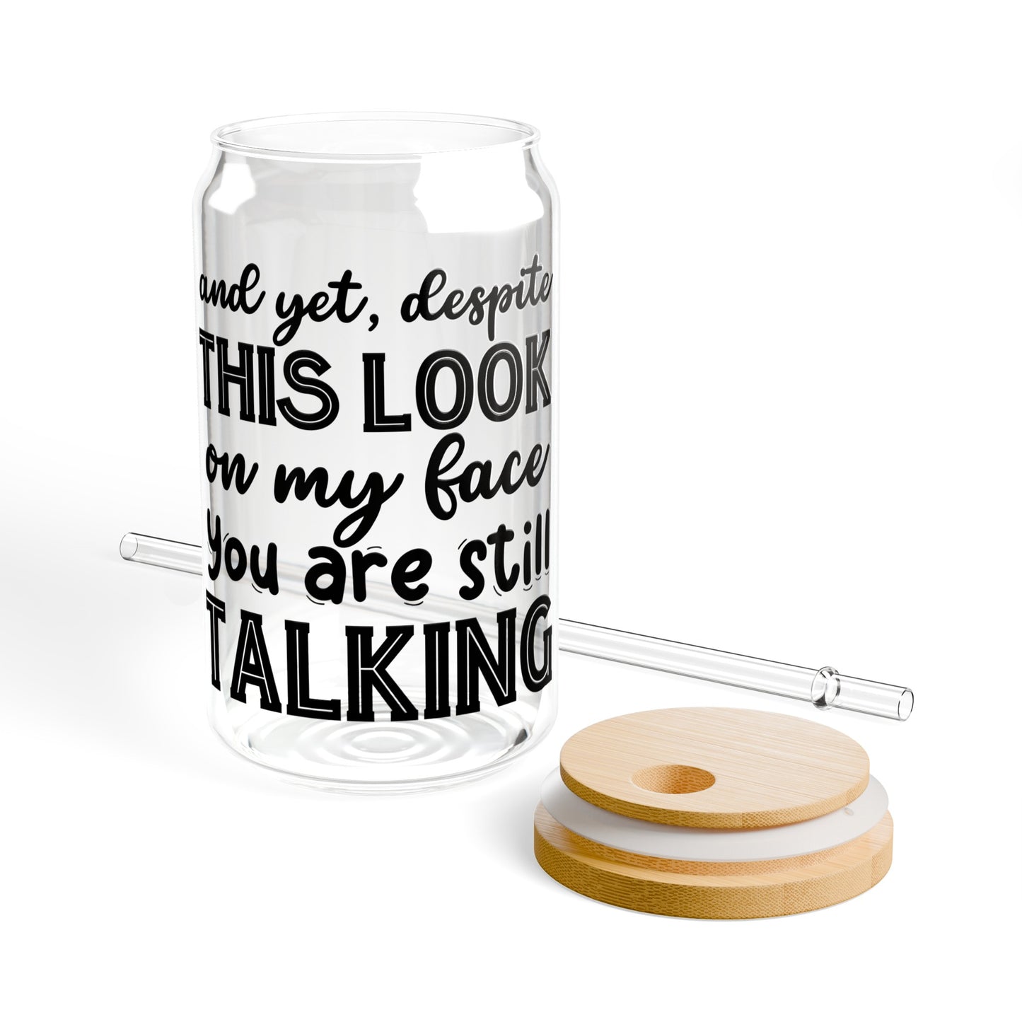 You Are Still Talking Sipper Glass, 16oz