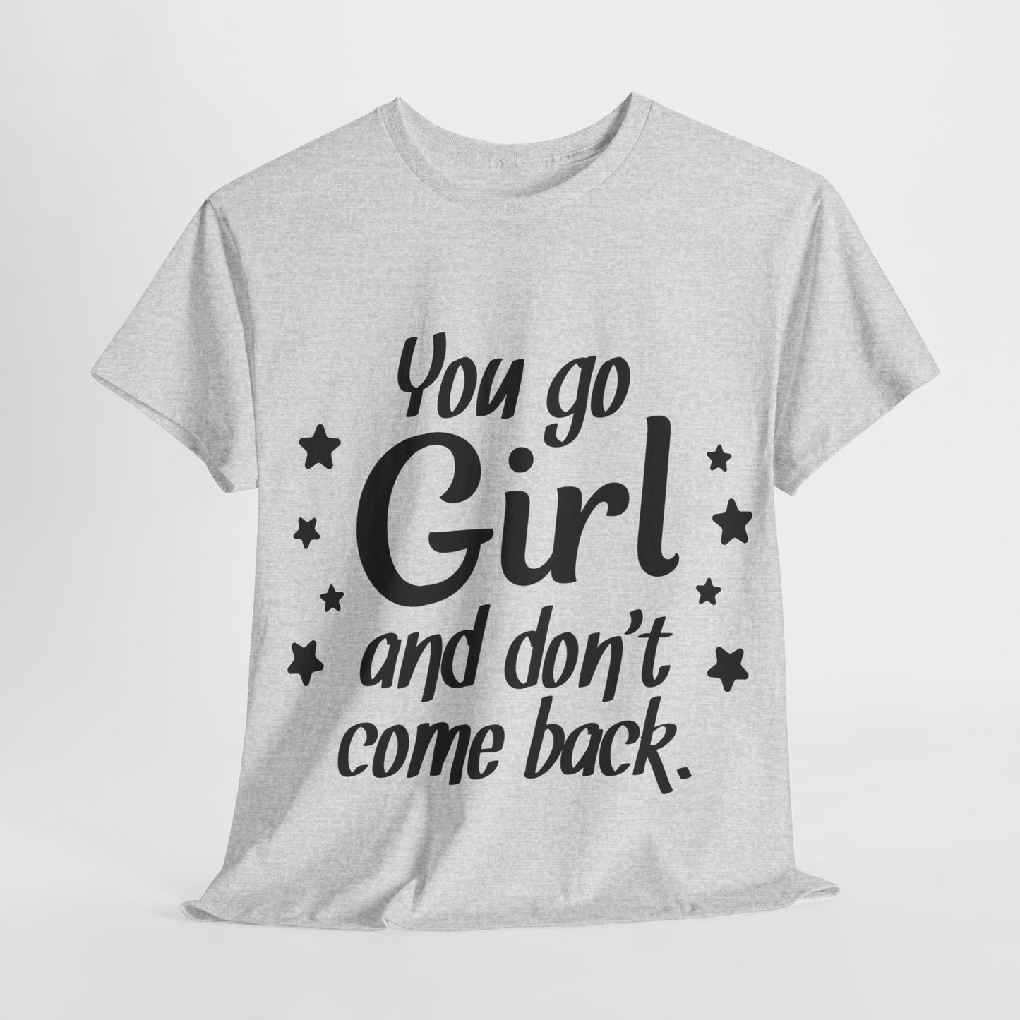 You Go Girl Unisex Heavy Cotton Tee