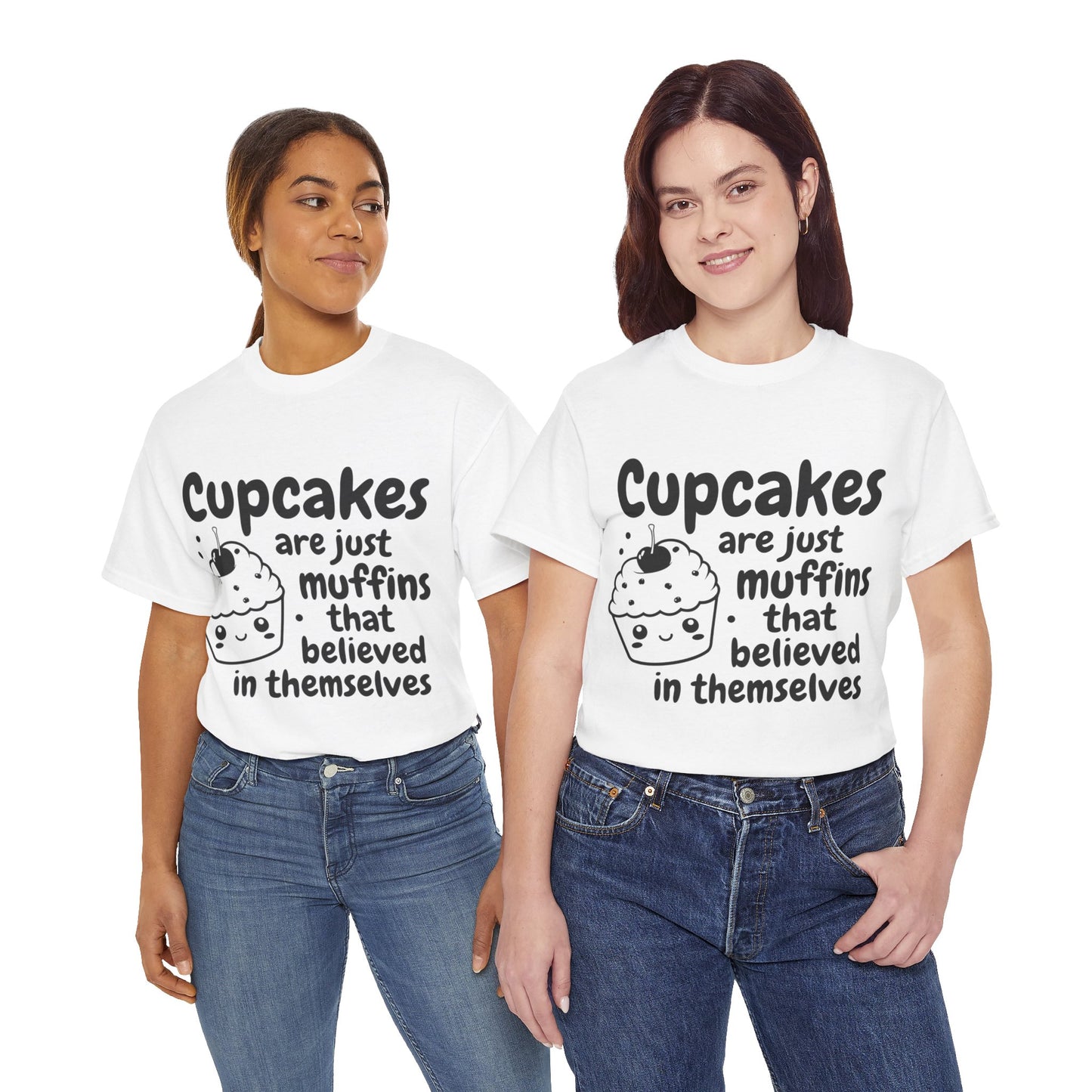 Cupcakes Are Just Muffins That Believe In Themselves Unisex Heavy Cotton Tee