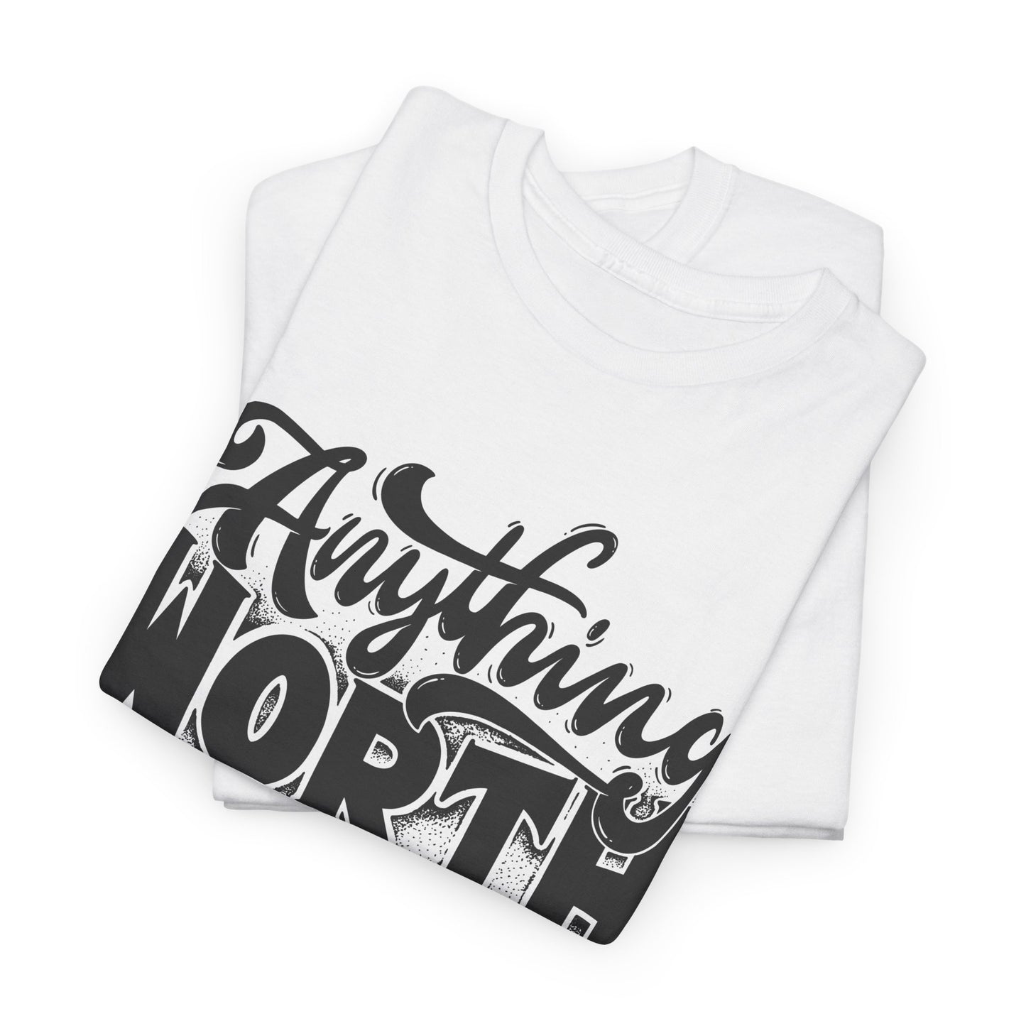 Anything Worth Having Takes Time Unisex Heavy Cotton Tee