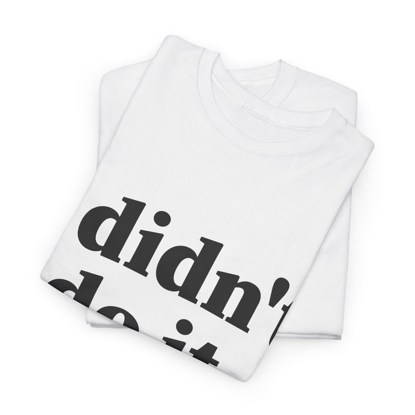 I Didn't Do It Unisex Heavy Cotton Tee