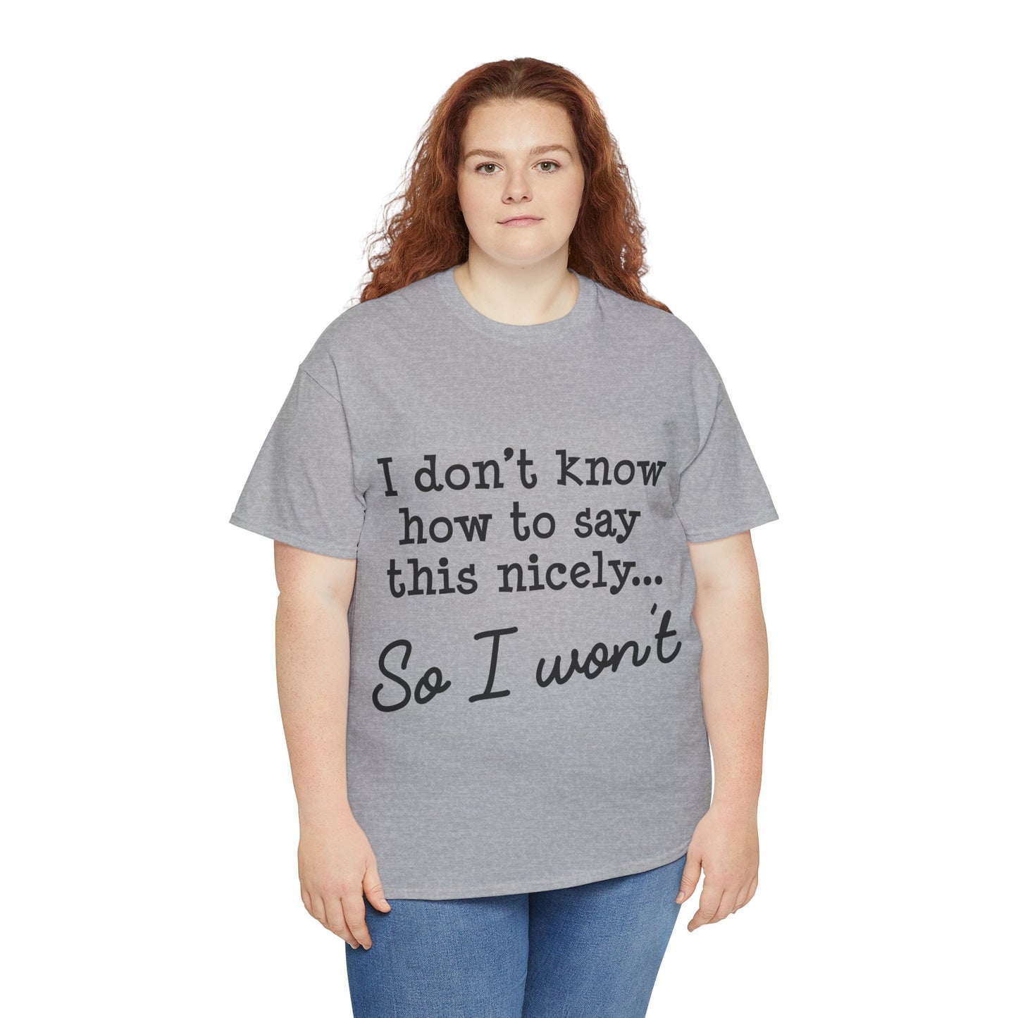 I Don't Know How To Say This Nicely Unisex Heavy Cotton Tee