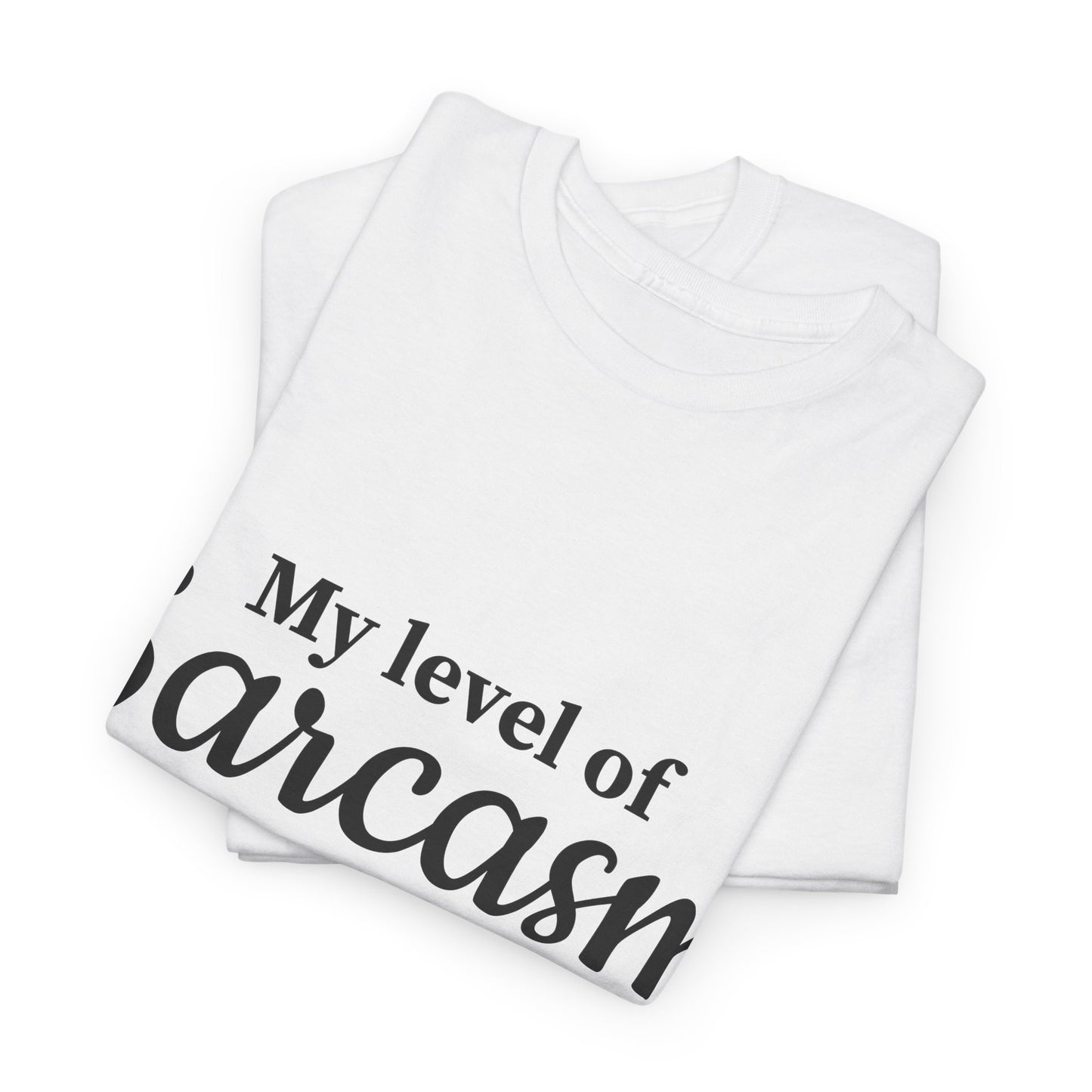 My Level Of Sarcasm Unisex Heavy Cotton Tee