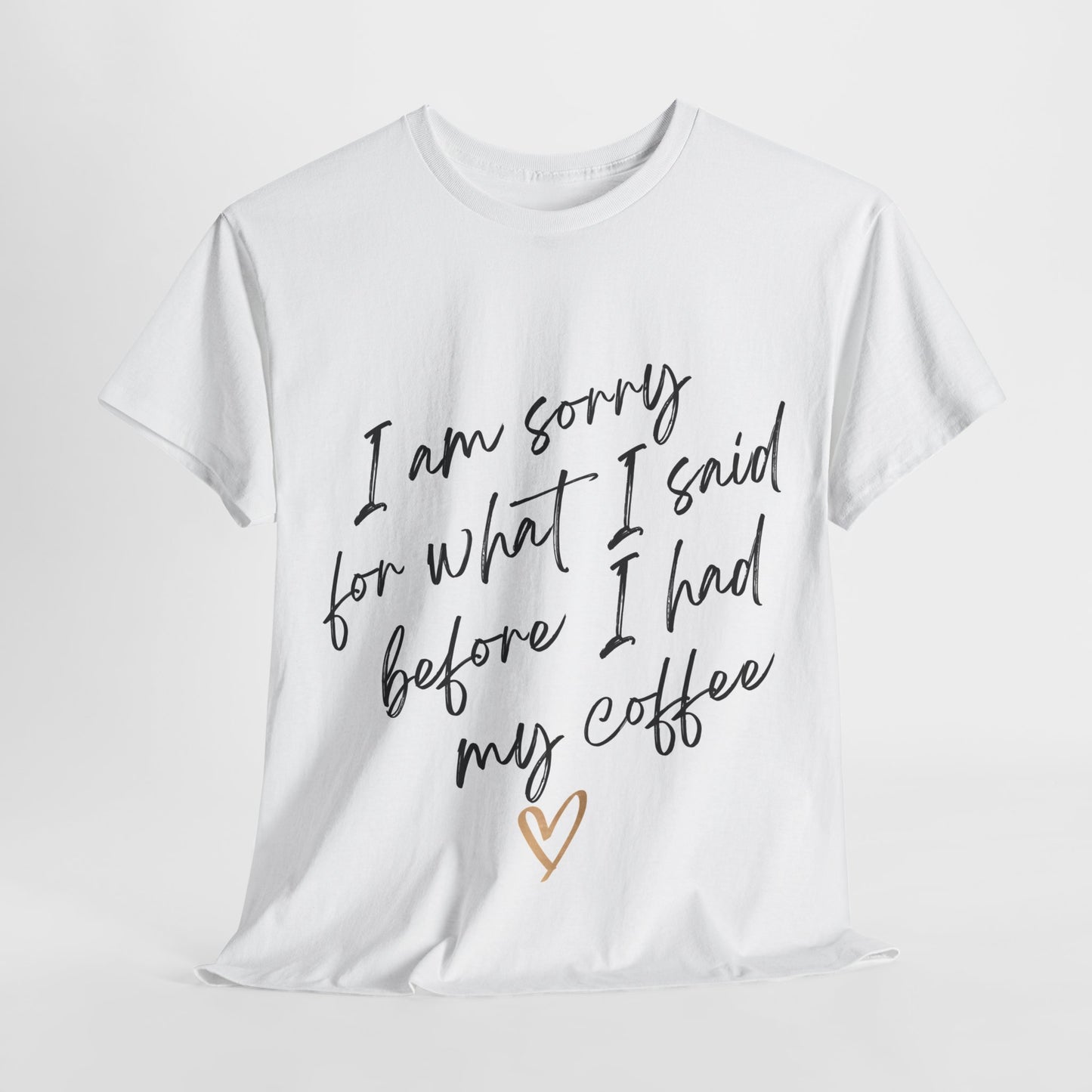 I'm Sorry For What I Said Before I Had My Coffee Unisex Heavy Cotton Tee