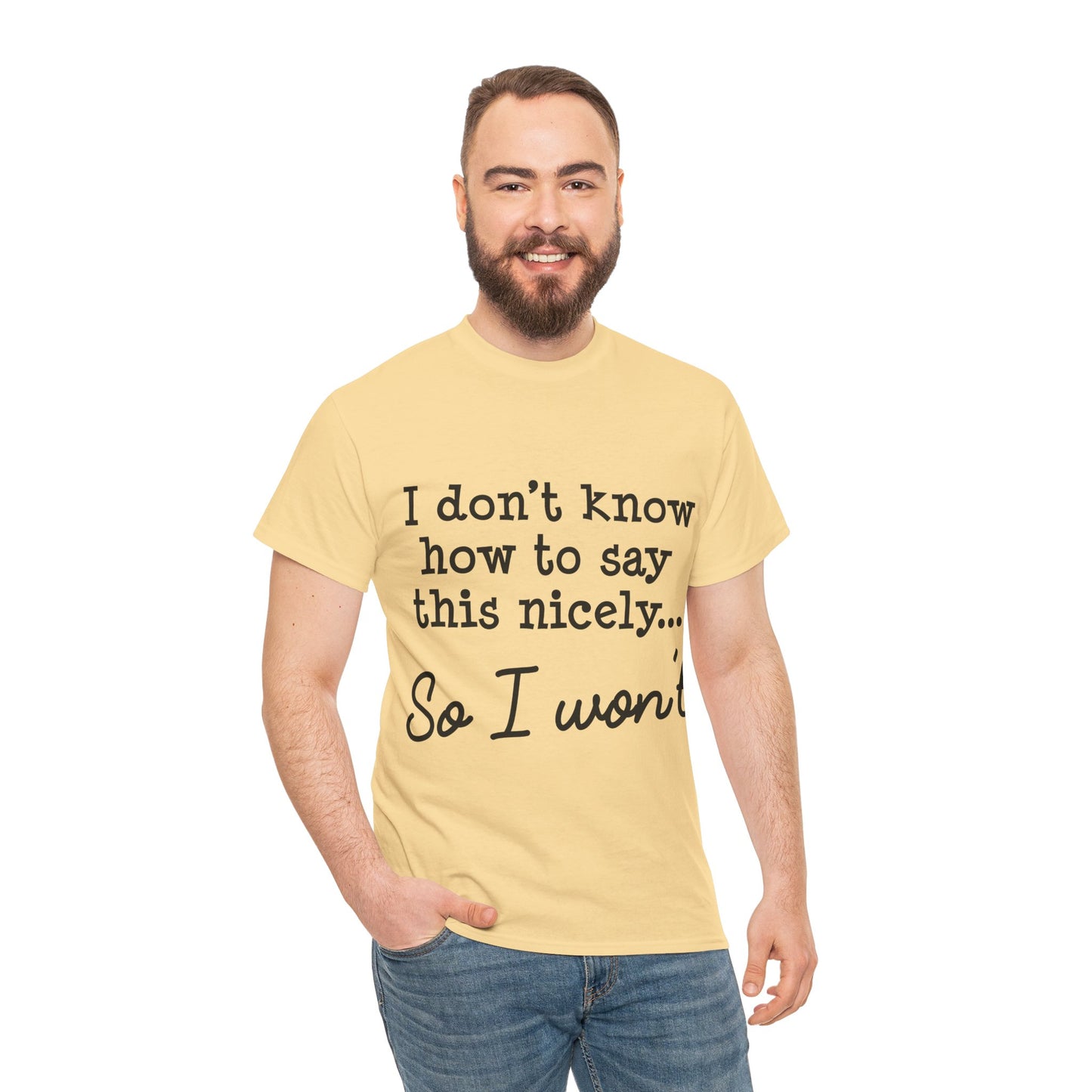 I Don't Know How To Say This Nicely Unisex Heavy Cotton Tee