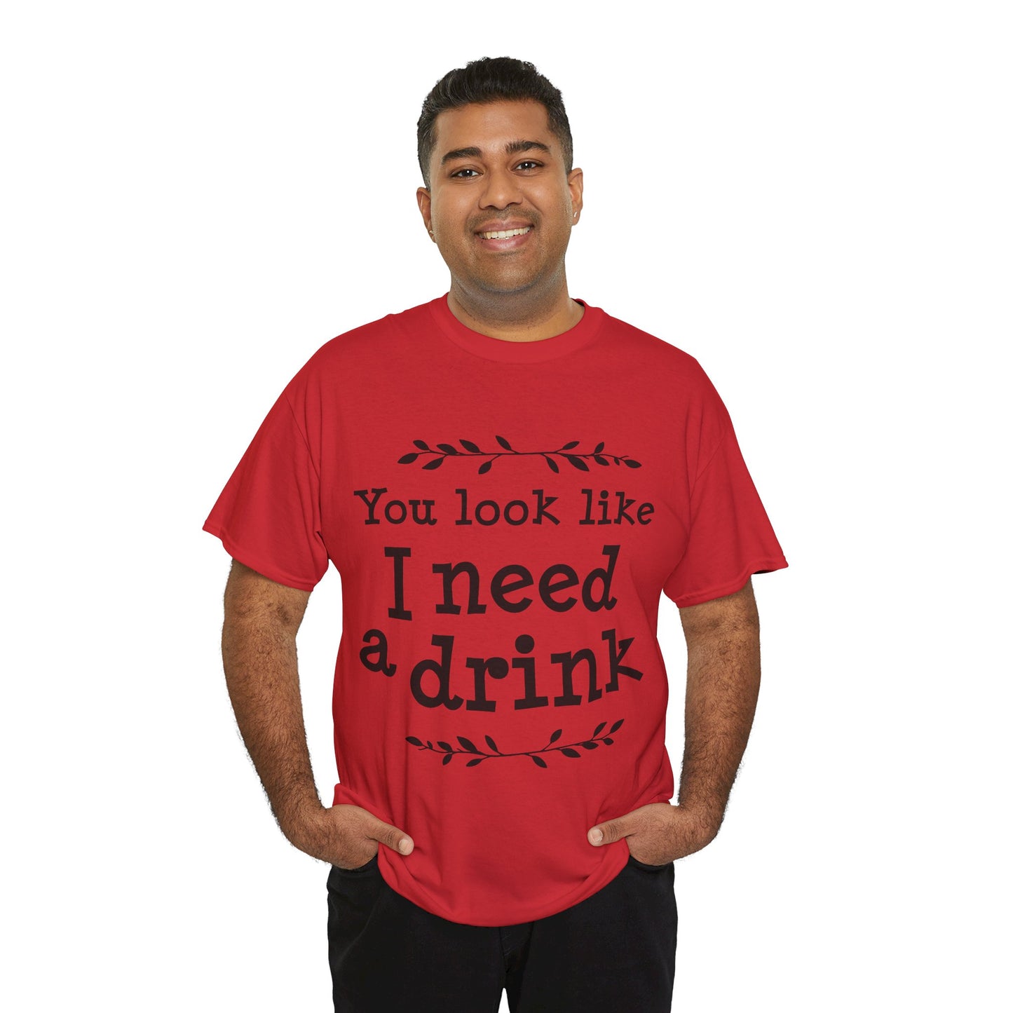 You Look Like I Need A Drink Unisex Heavy Cotton Tee